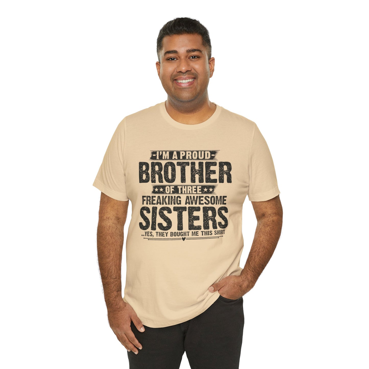 I'm A Proud Brother of Three Freaking Awesome Sisters Brother