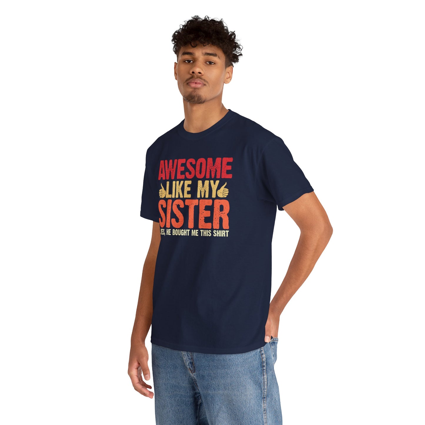 Awesome Like My Sister Tshirt, Funny Gift Unisex Heavy Cotton Tee
