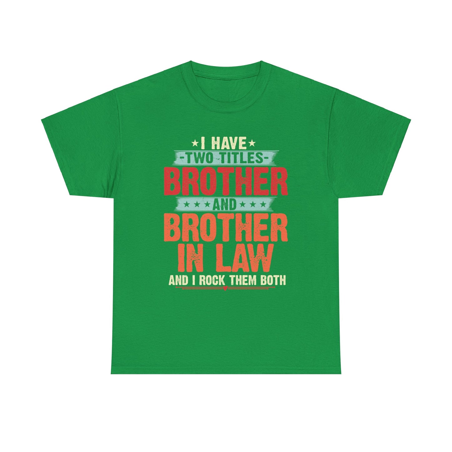 I have two titles Brother and Brother In Law Funny Brother Gift