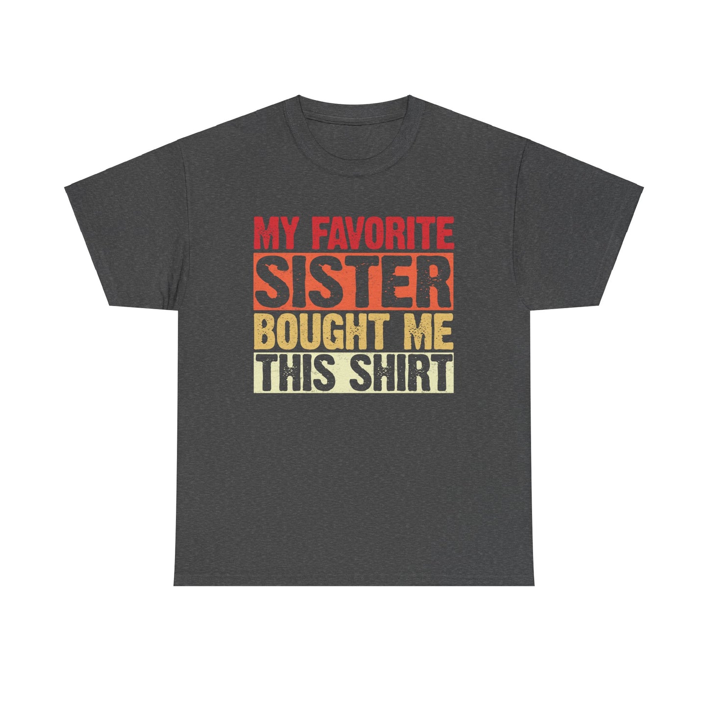 My Favorite Sister Bought Me This Shirt Birthday Gift Unisex Heavy Cotton Tee