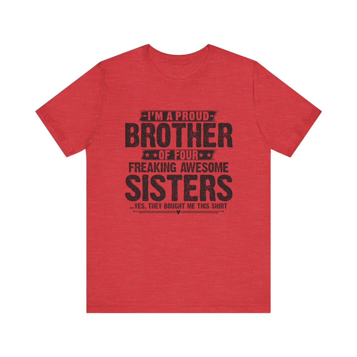 I'm A Proud Brother of Four Freaking Awesome Sisters Brother