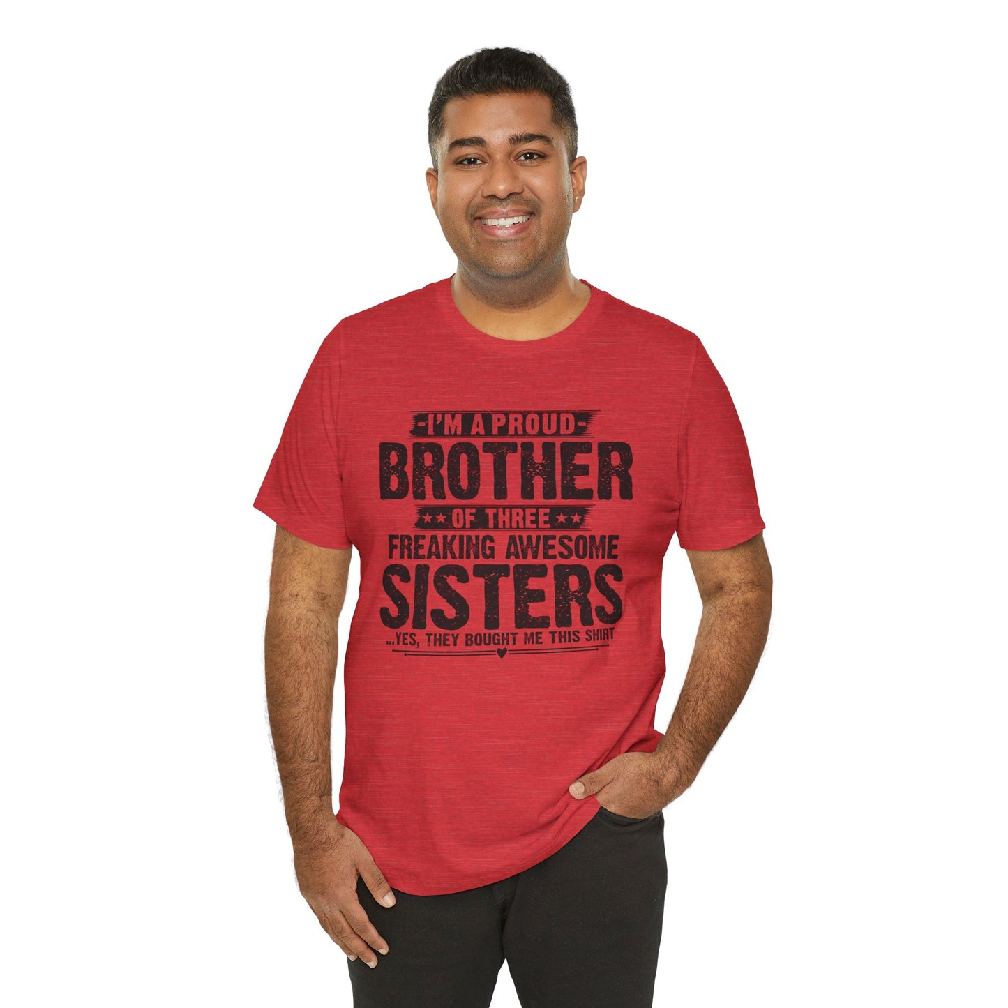 I'm A Proud Brother of Three Freaking Awesome Sisters Brother