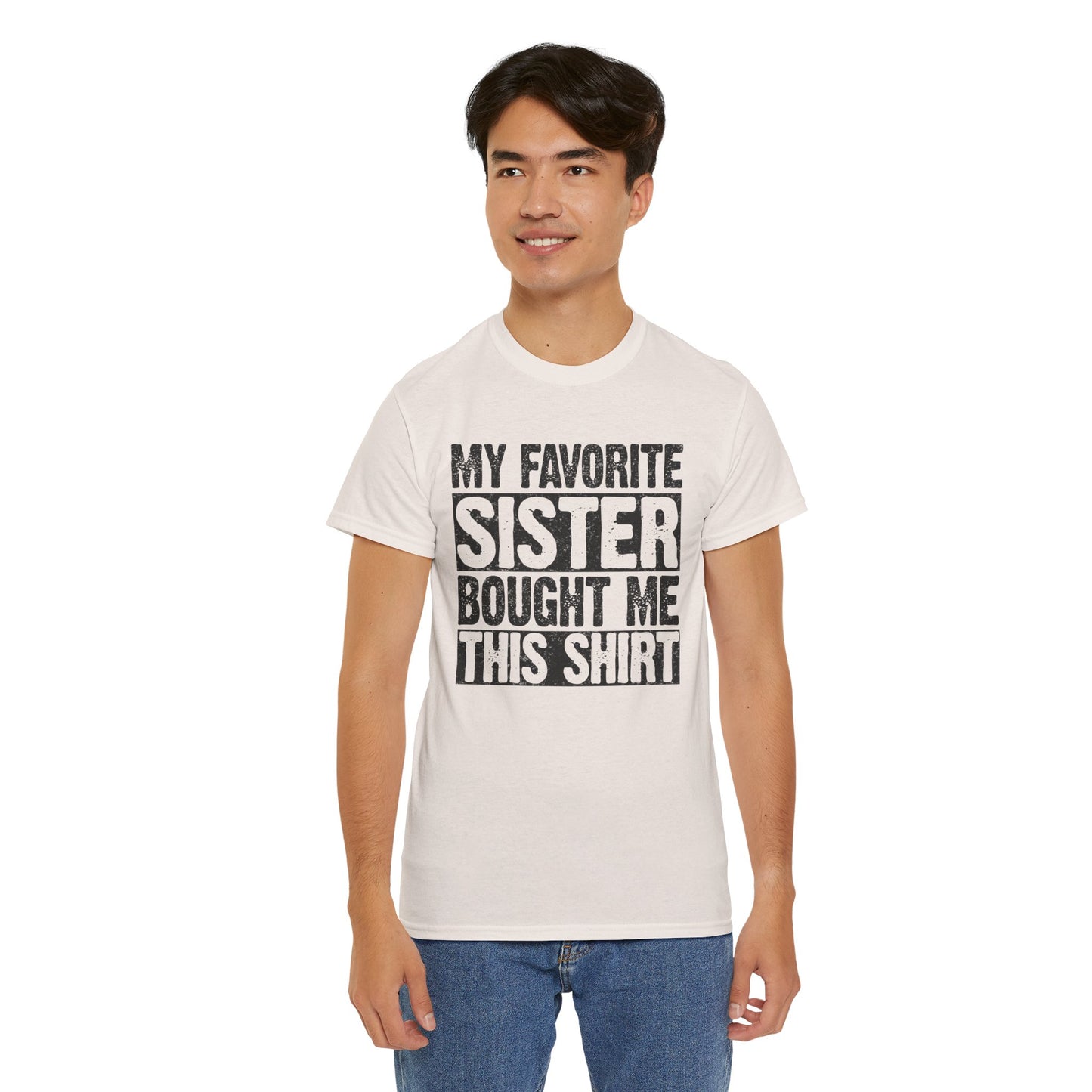 Funny Gifts Unisex Tee - My Favorite Sister Bought Me This Shirt