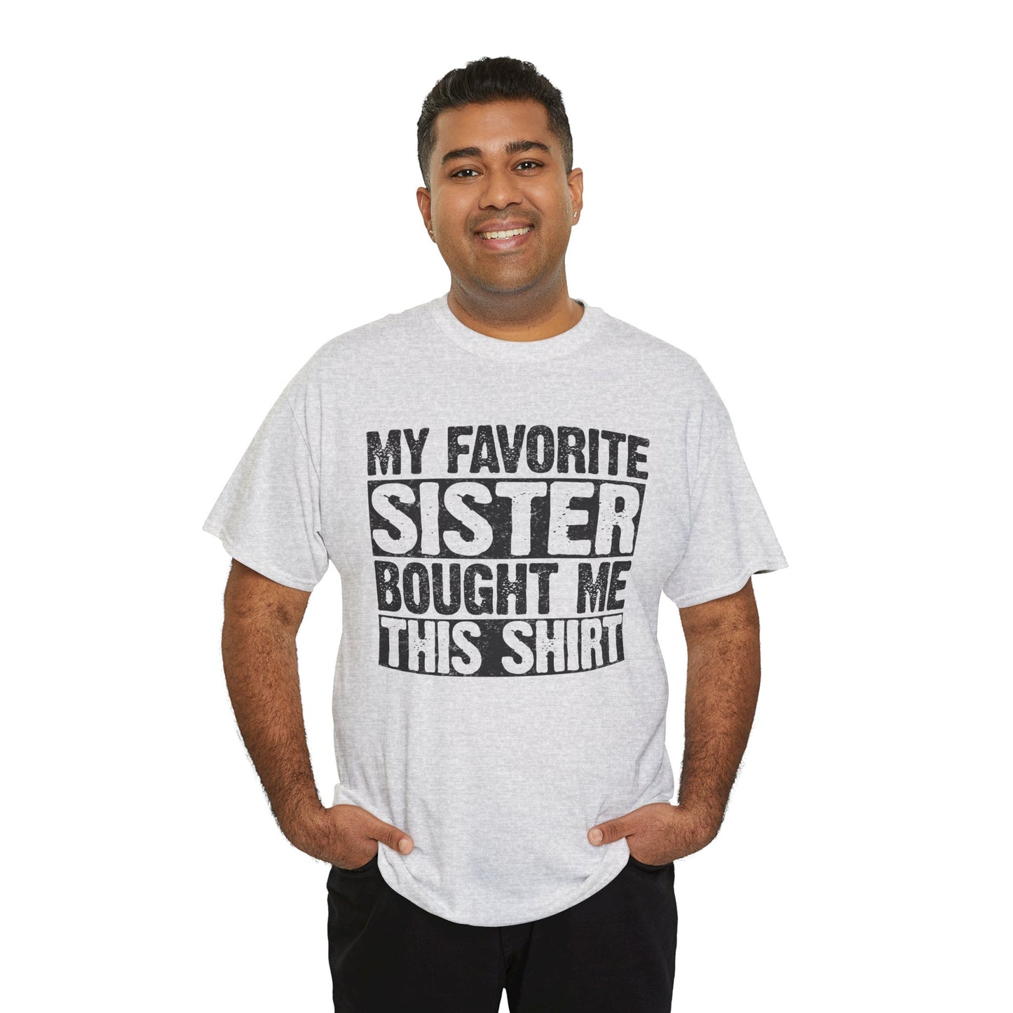 Funny Gifts Unisex Tee - My Favorite Sister Bought Me This Shirt