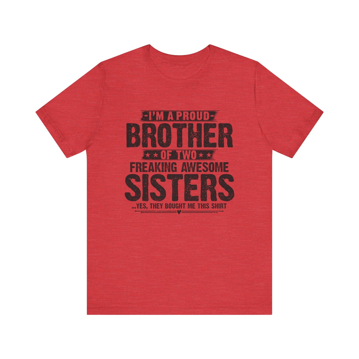 I'm A Proud Brother of Two Freaking Awesome Sisters
