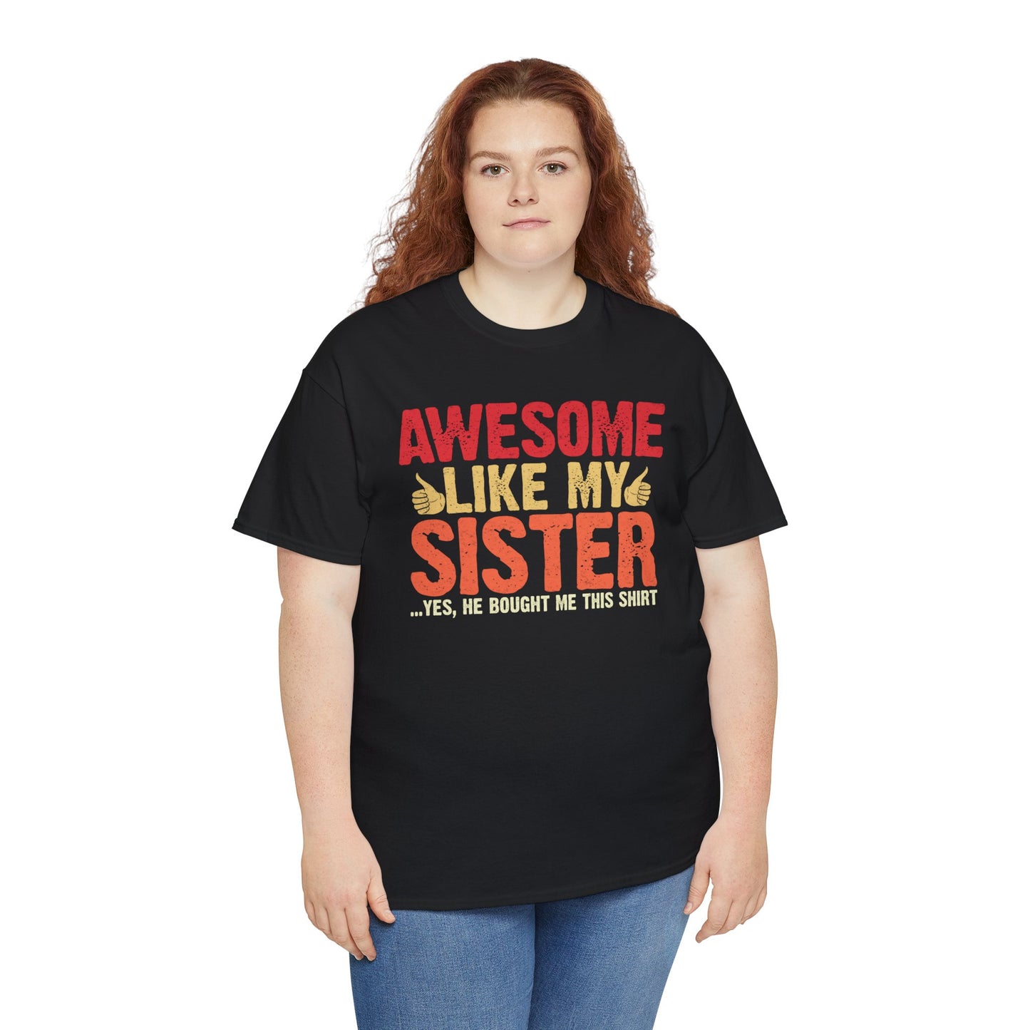 Awesome Like My Sister Tshirt, Funny Gift Unisex Heavy Cotton Tee