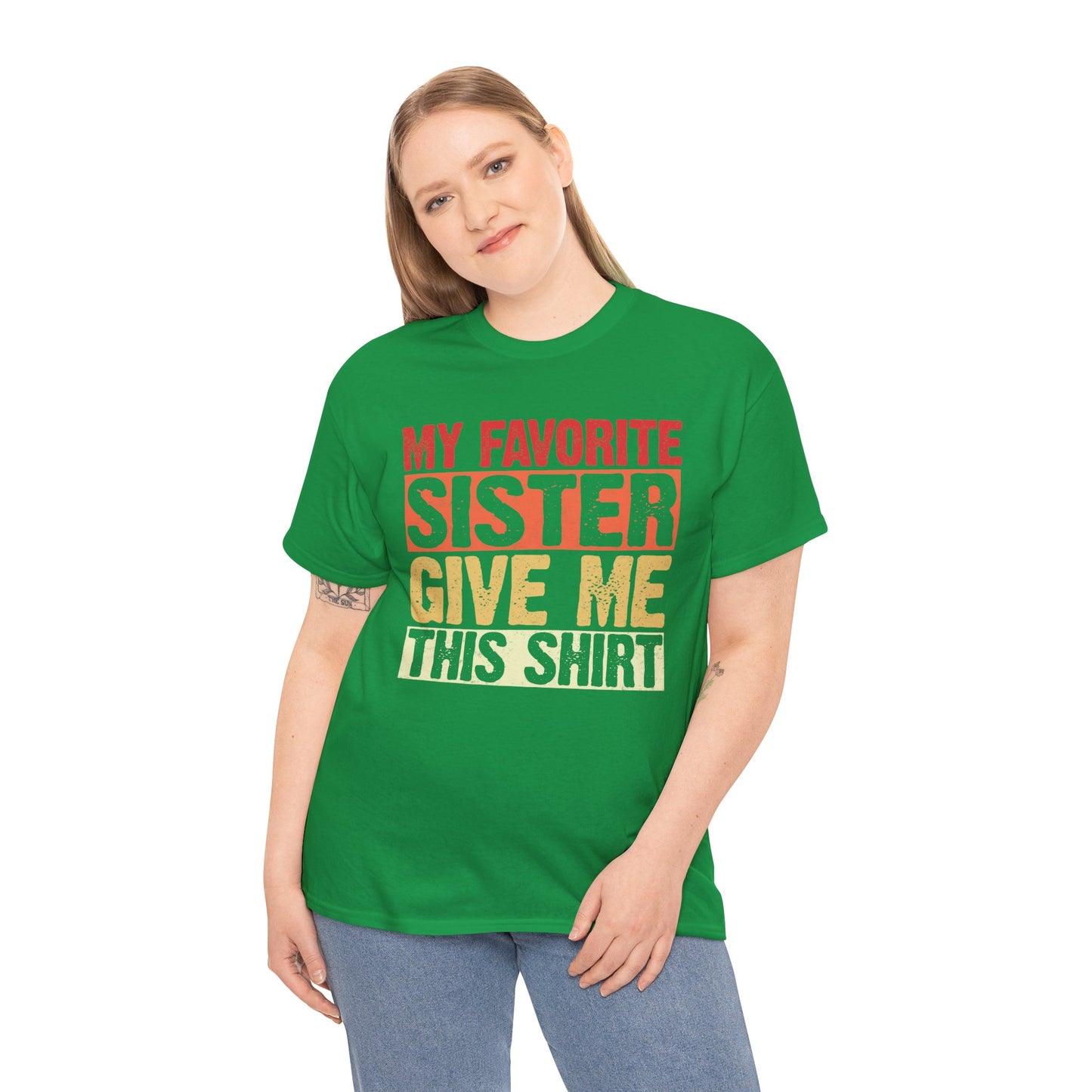 My Favorite Sister Give Me This Shirt Birthday Gift Unisex Heavy Cotton Tee