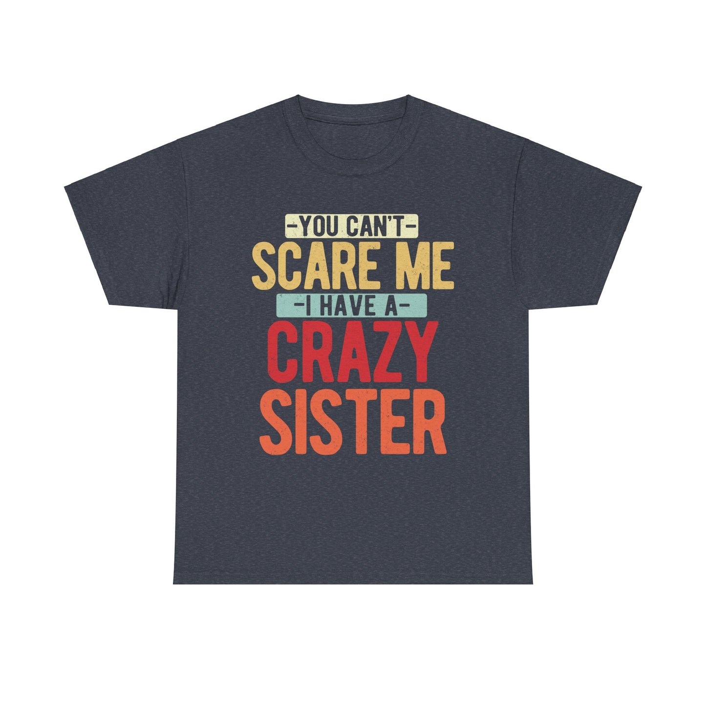 You Can't Scare Me I Have Four Crazy Sisters Funny Brother T-Shirt