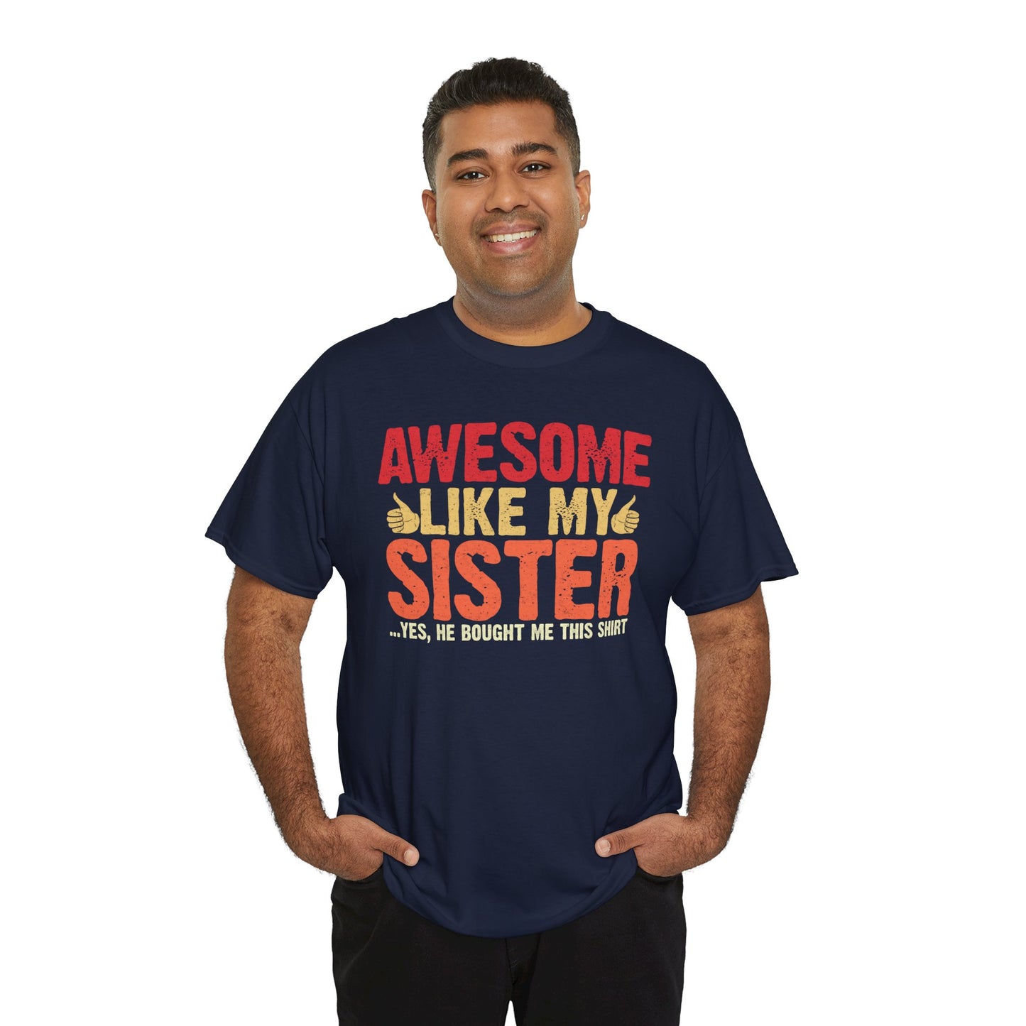 Awesome Like My Sister Tshirt, Funny Gift Unisex Heavy Cotton Tee