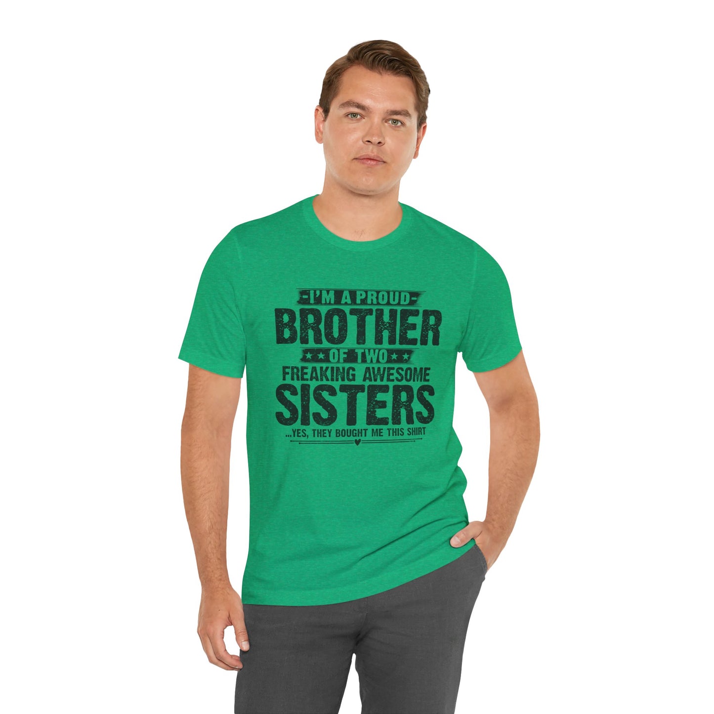 I'm A Proud Brother of Two Freaking Awesome Sisters