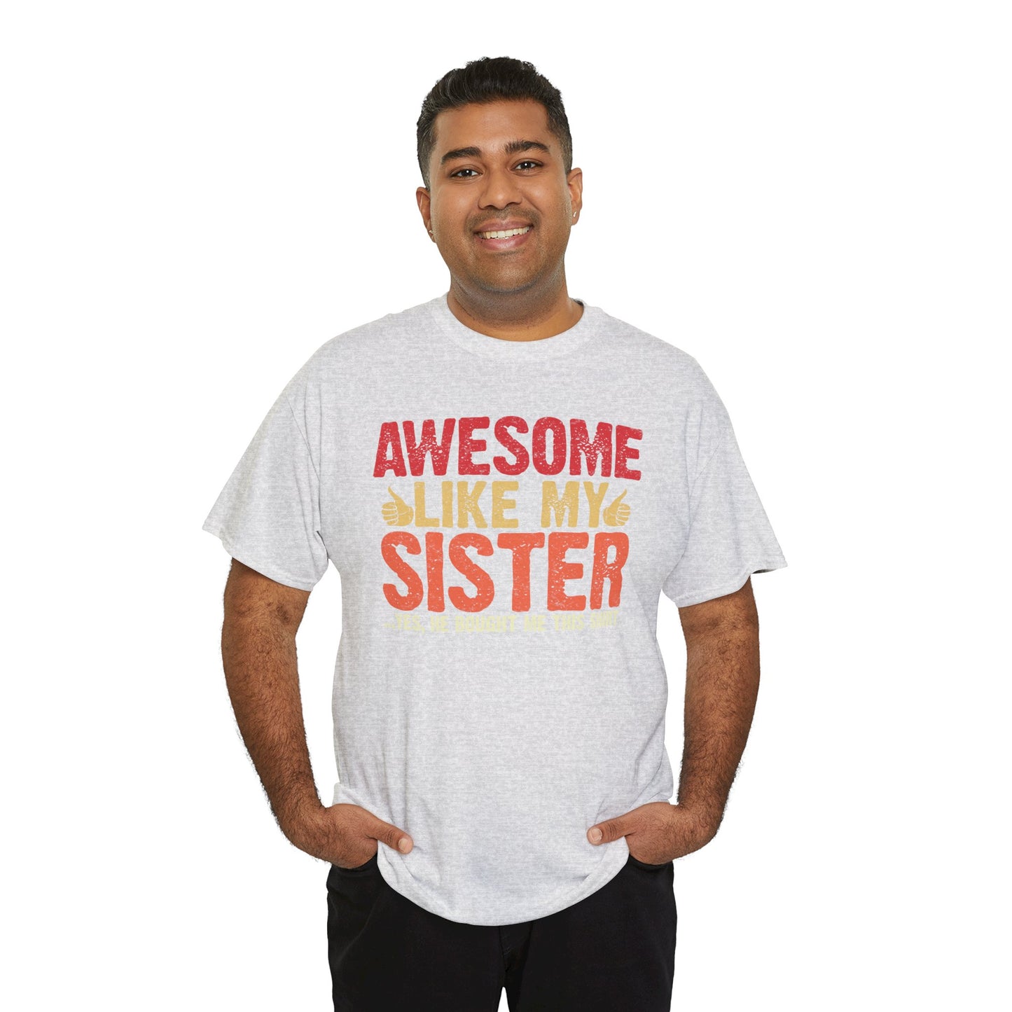 Awesome Like My Sister Tshirt, Funny Gift Unisex Heavy Cotton Tee