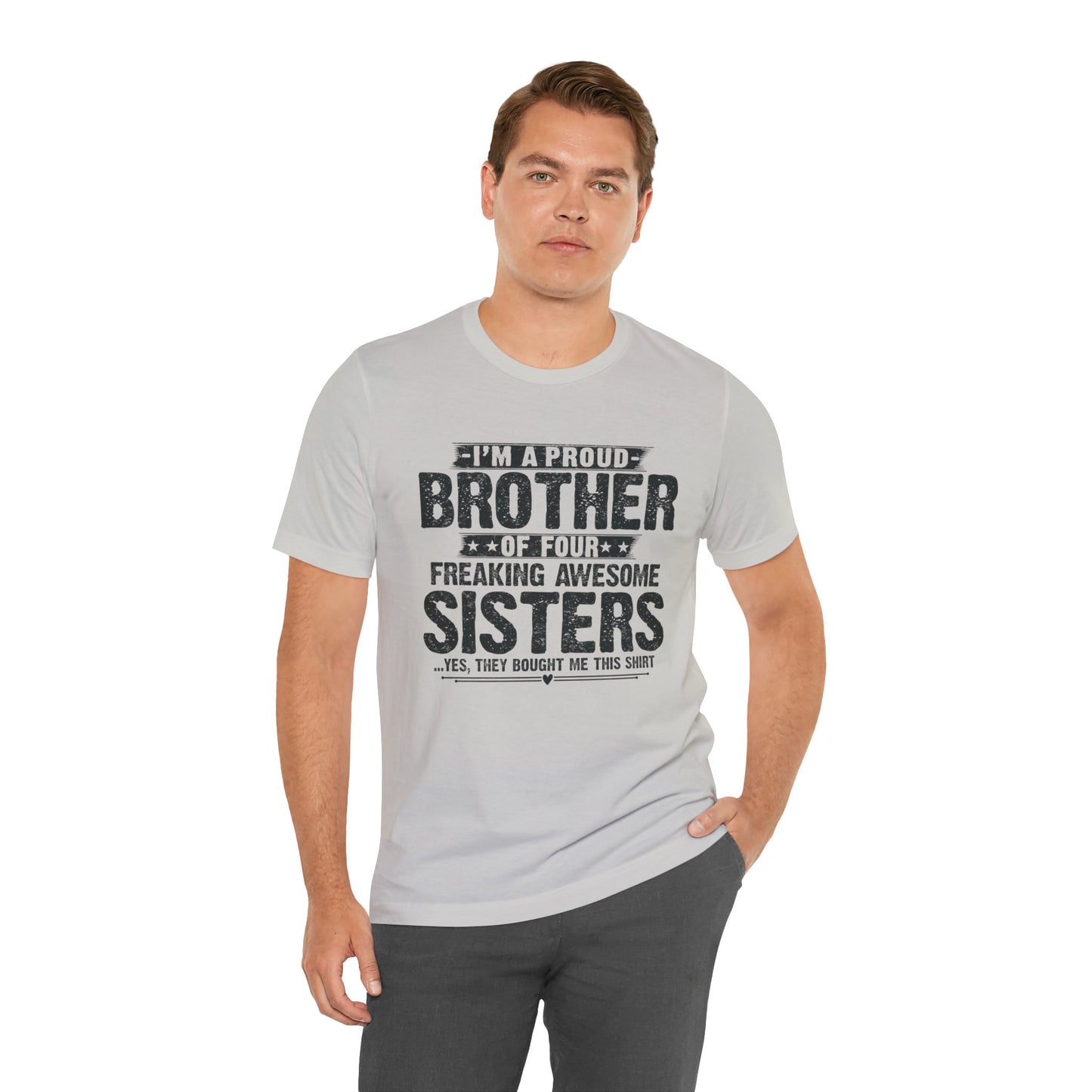 I'm A Proud Brother of Four Freaking Awesome Sisters Brother