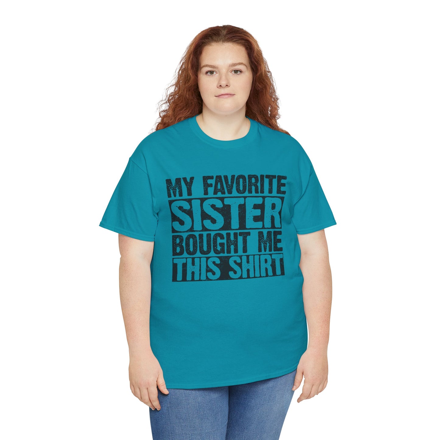 Funny Gifts Unisex Tee - My Favorite Sister Bought Me This Shirt