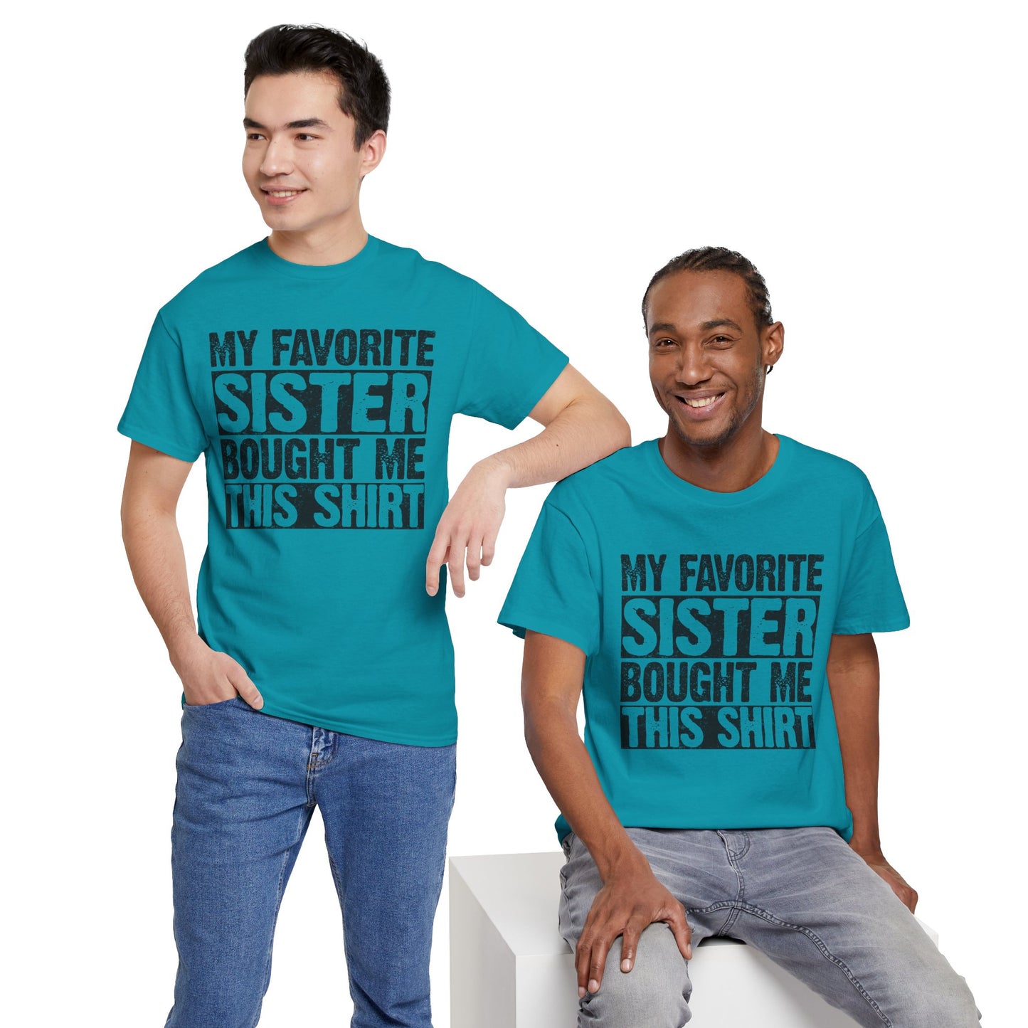 Funny Gifts Unisex Tee - My Favorite Sister Bought Me This Shirt