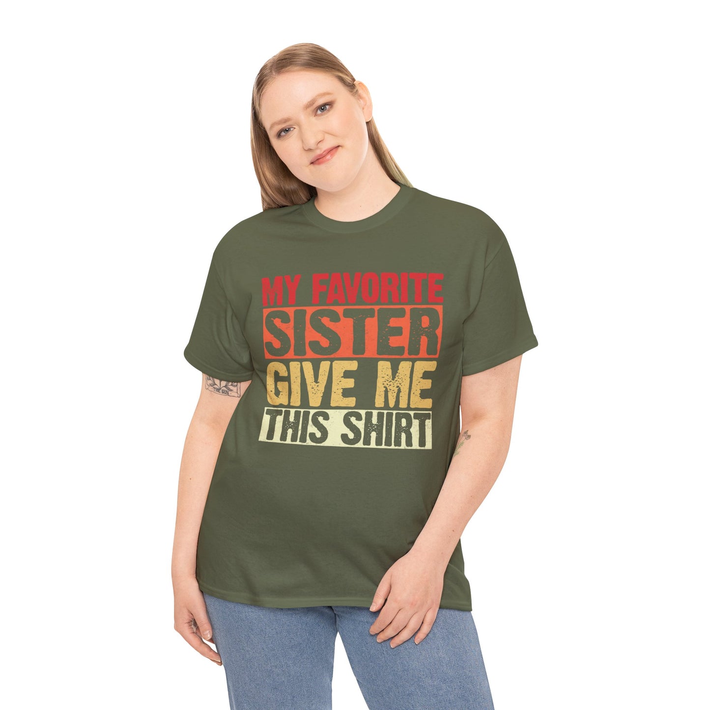 My Favorite Sister Give Me This Shirt Birthday Gift Unisex Heavy Cotton Tee