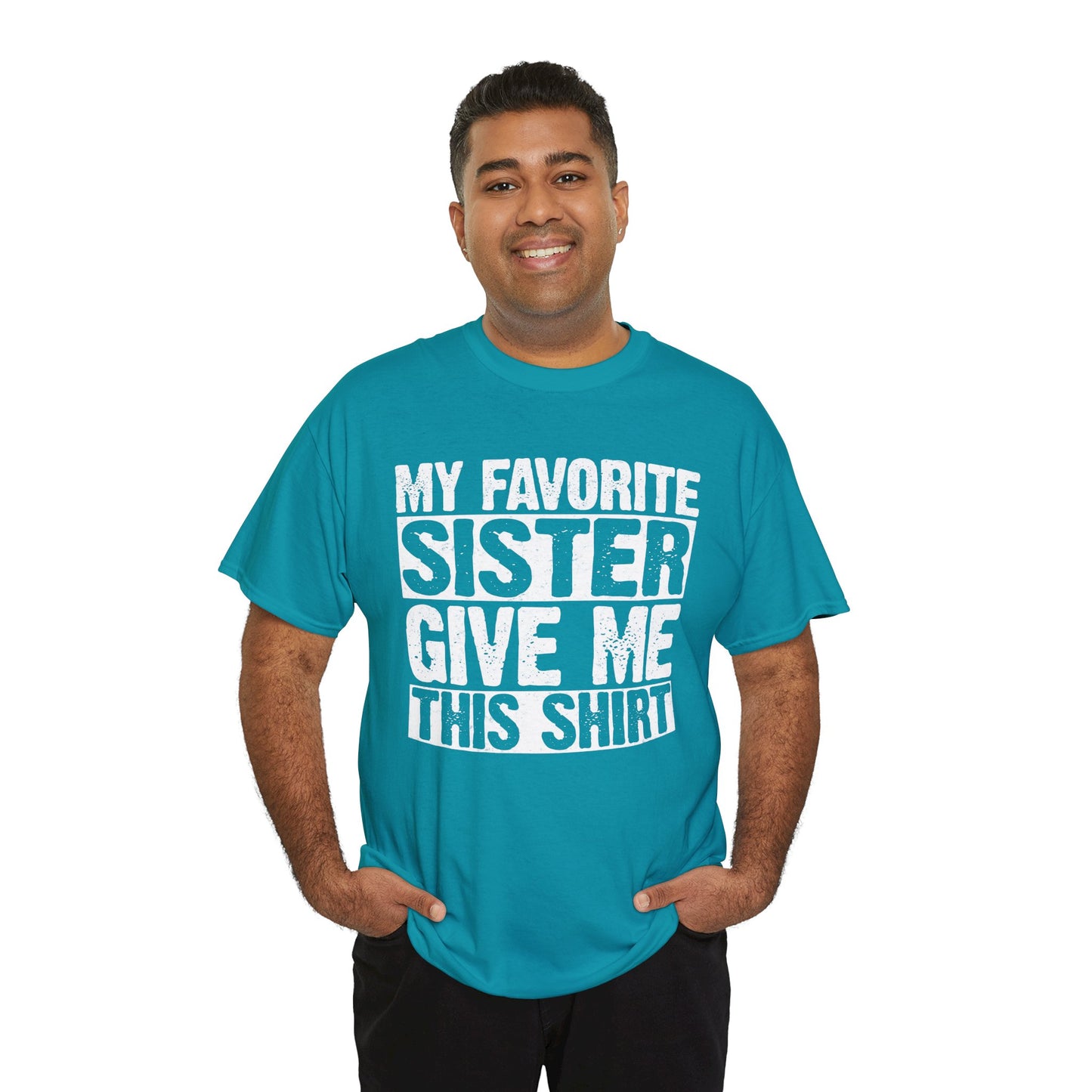 My Favorite Sister Give Me This Shirt From Sister Funny T-Shirt