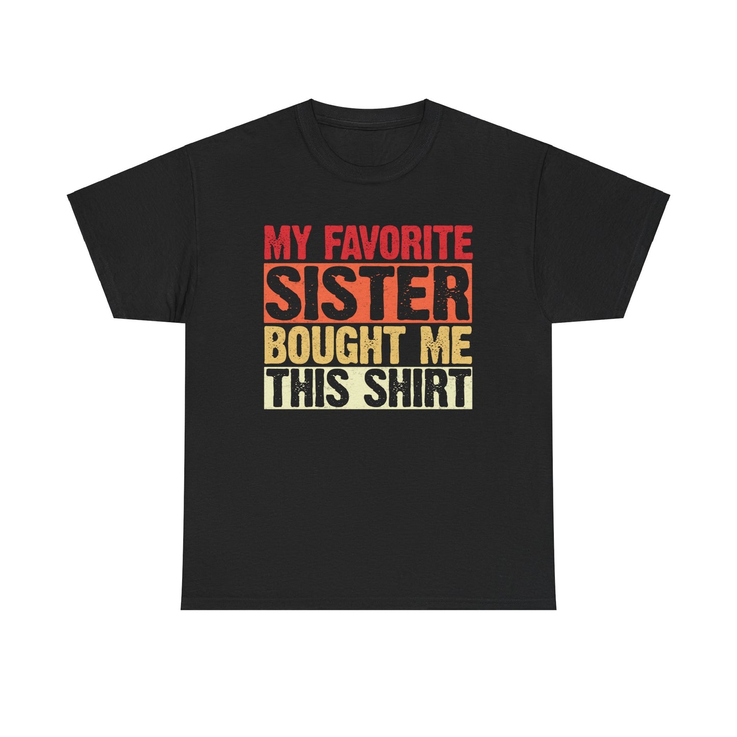My Favorite Sister Bought Me This Shirt Birthday Gift Unisex Heavy Cotton Tee