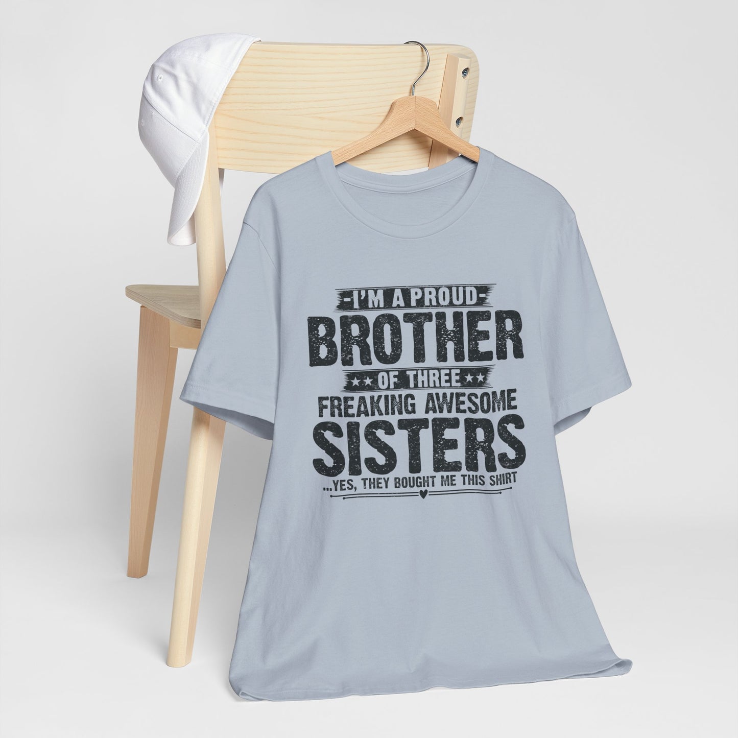 I'm A Proud Brother of Three Freaking Awesome Sisters Brother