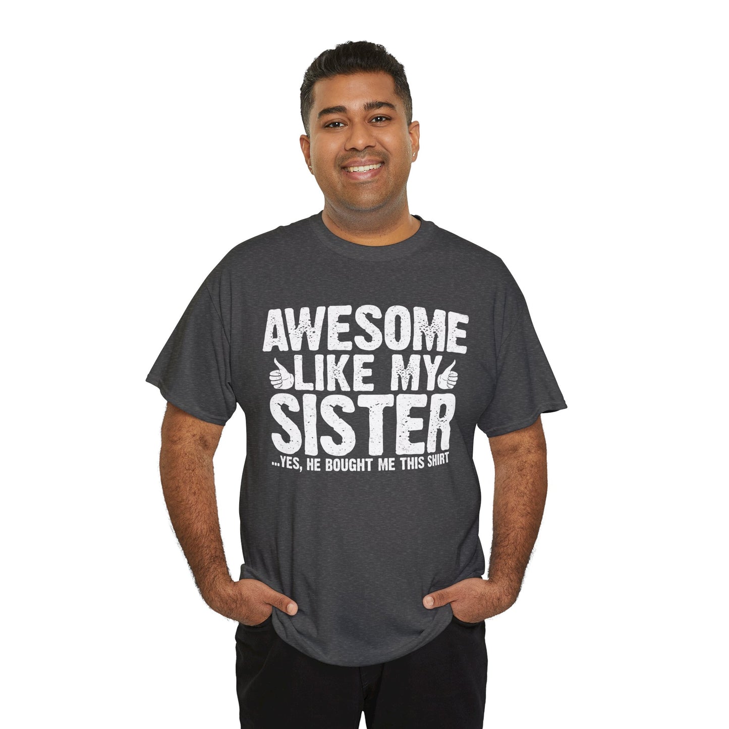 Awesome Like My Sister and Bought Me This Shirt Funny Brother Gift T-Shirt