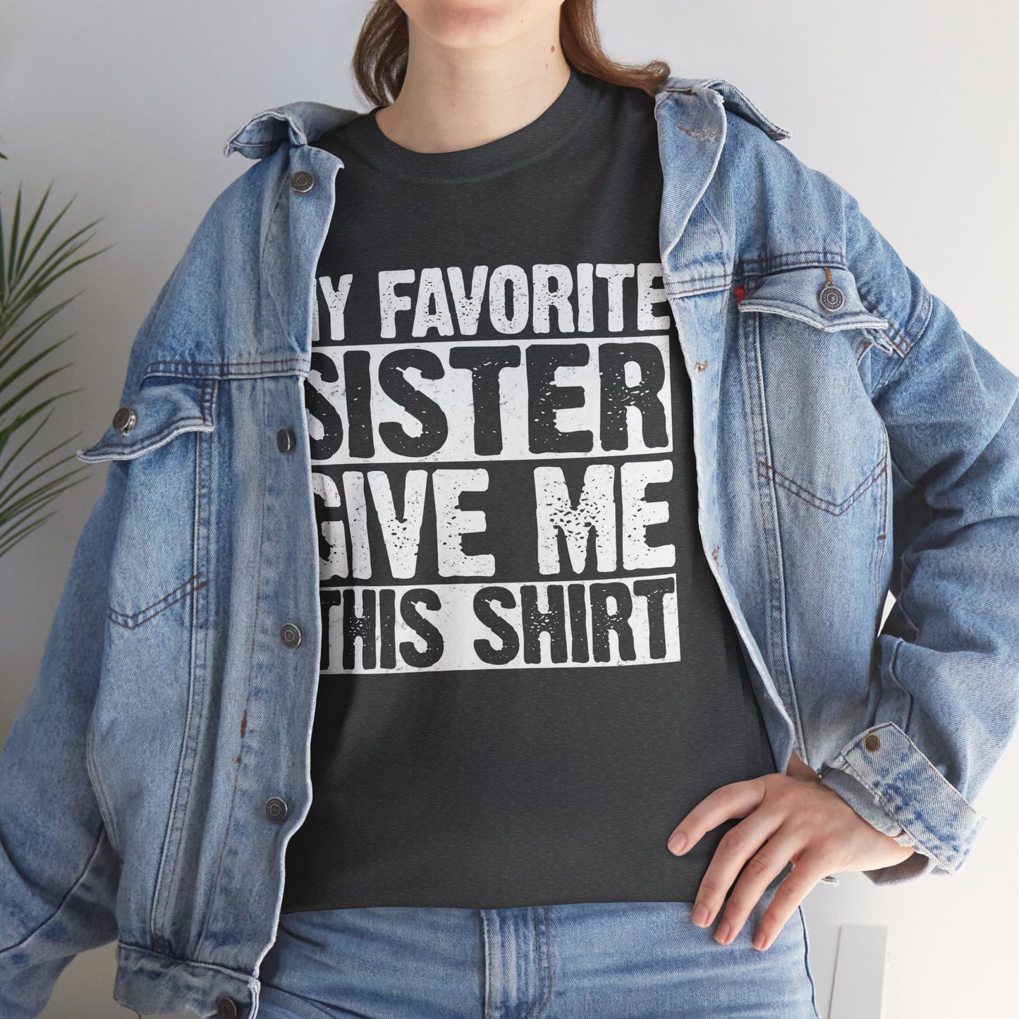 My Favorite Sister Give Me This Shirt From Sister Funny T-Shirt