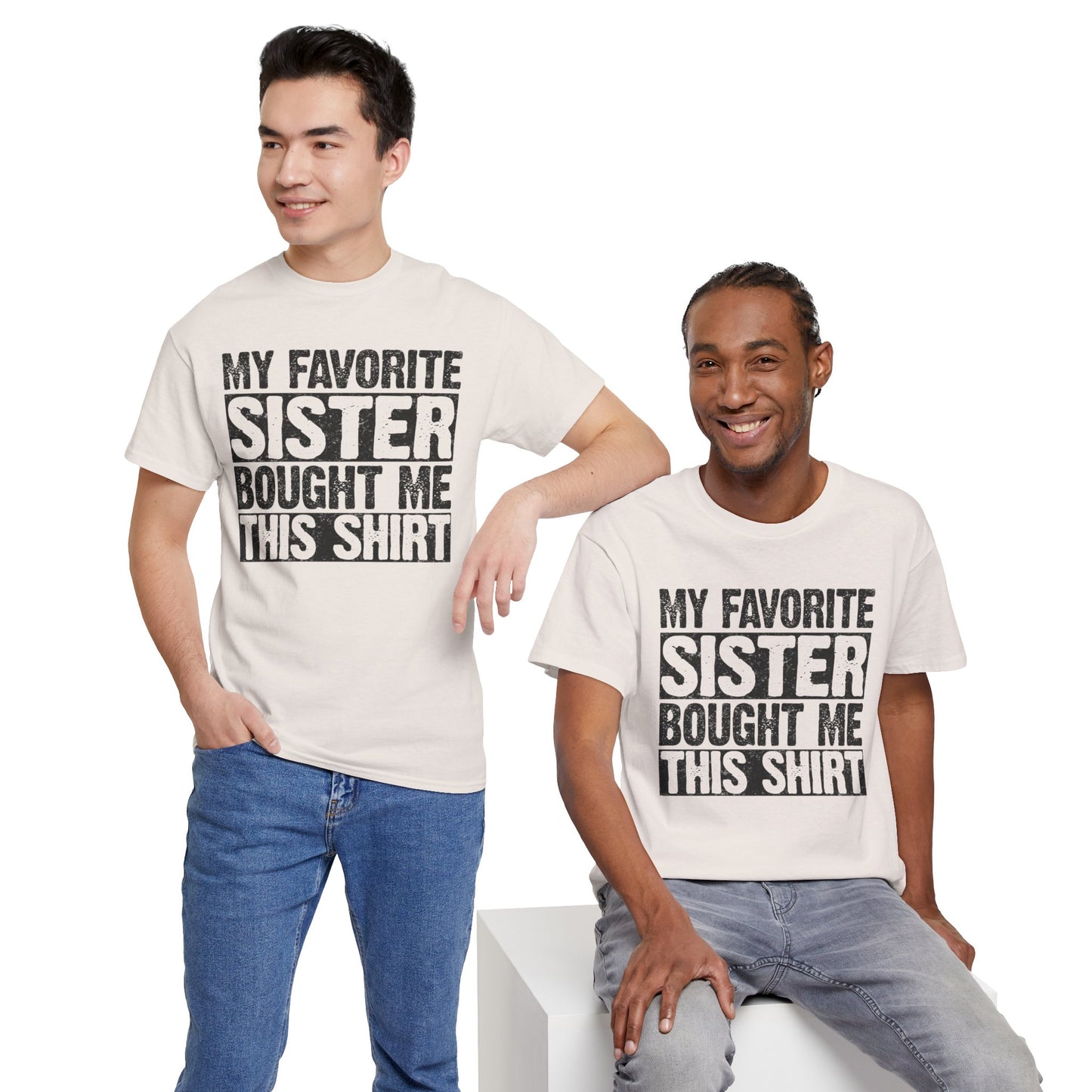 Funny Gifts Unisex Tee - My Favorite Sister Bought Me This Shirt
