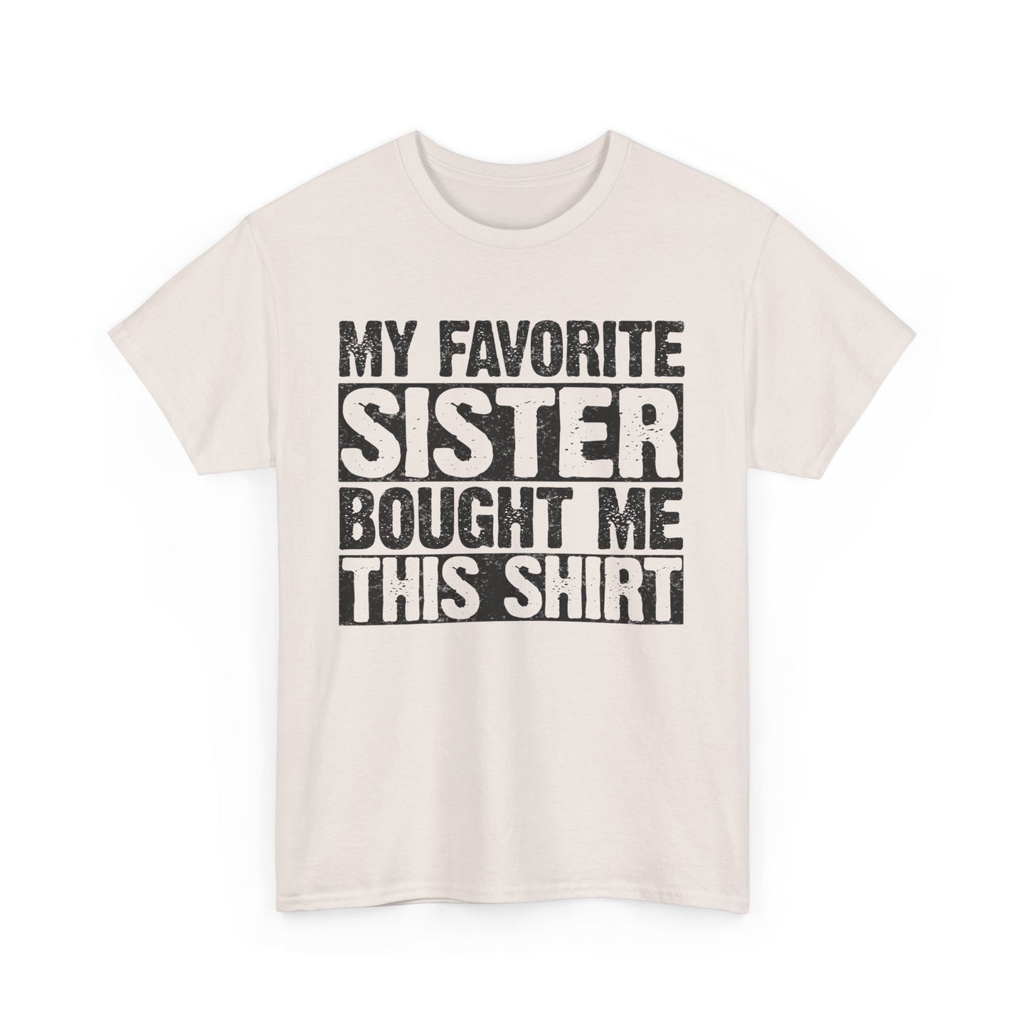 Funny Gifts Unisex Tee - My Favorite Sister Bought Me This Shirt