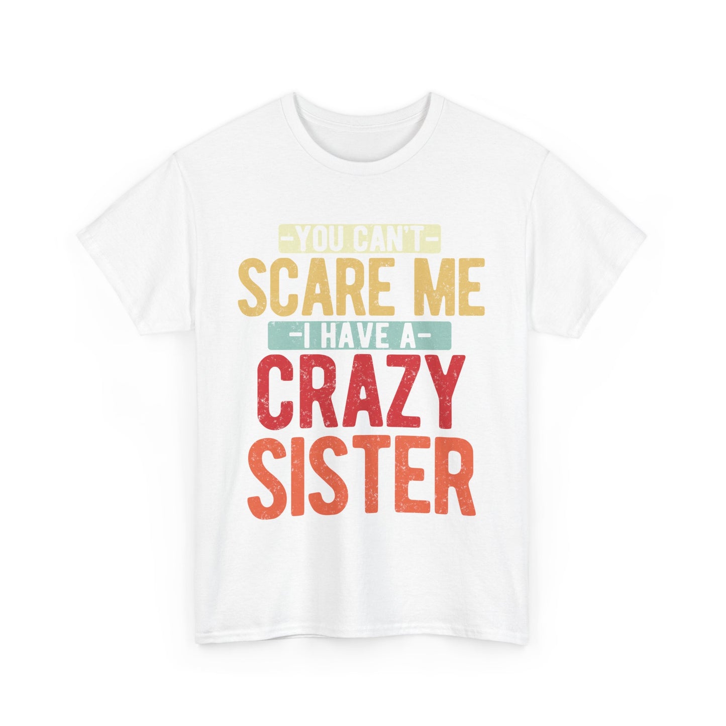 You Can't Scare Me I Have Four Crazy Sisters Funny Brother T-Shirt