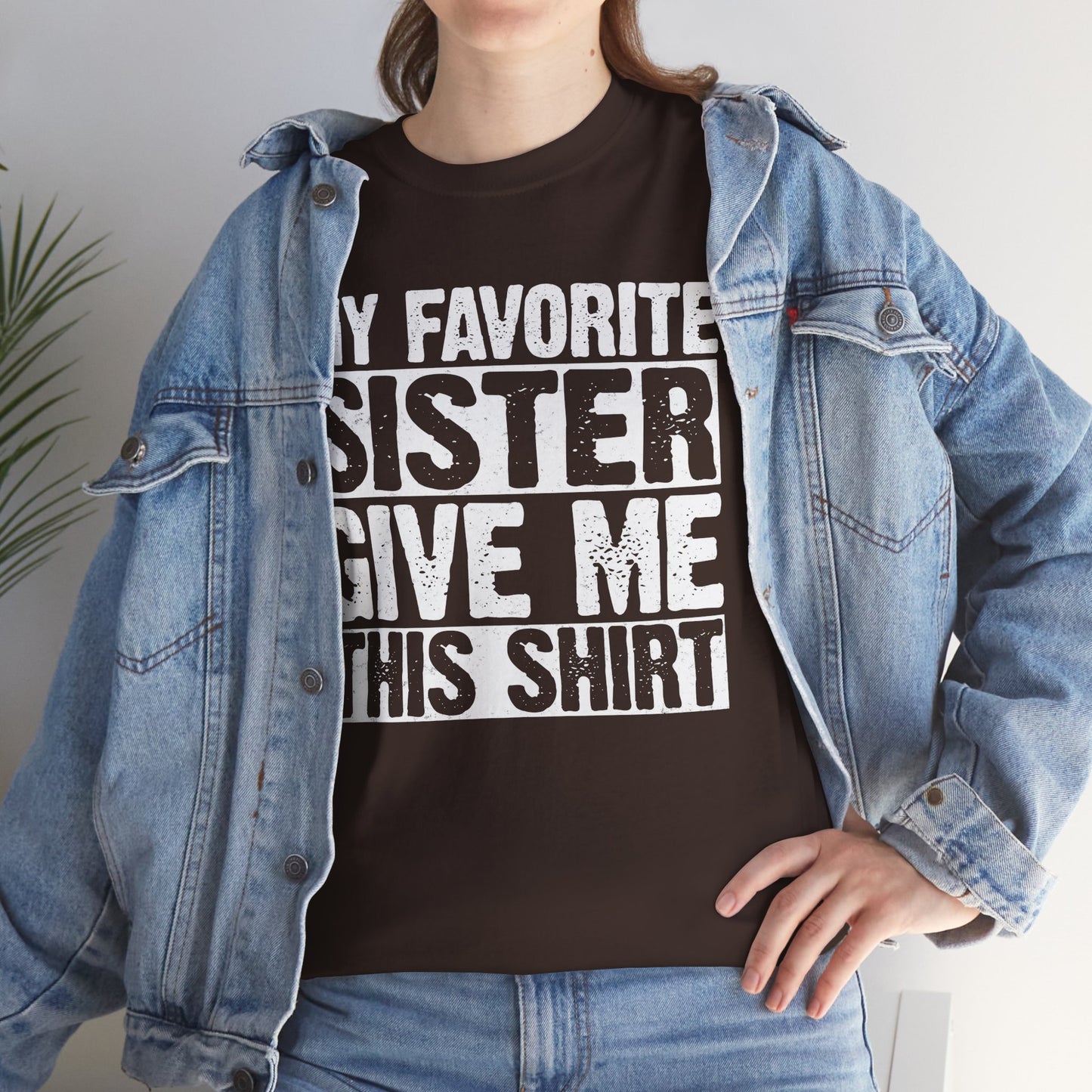 My Favorite Sister Give Me This Shirt From Sister Funny T-Shirt