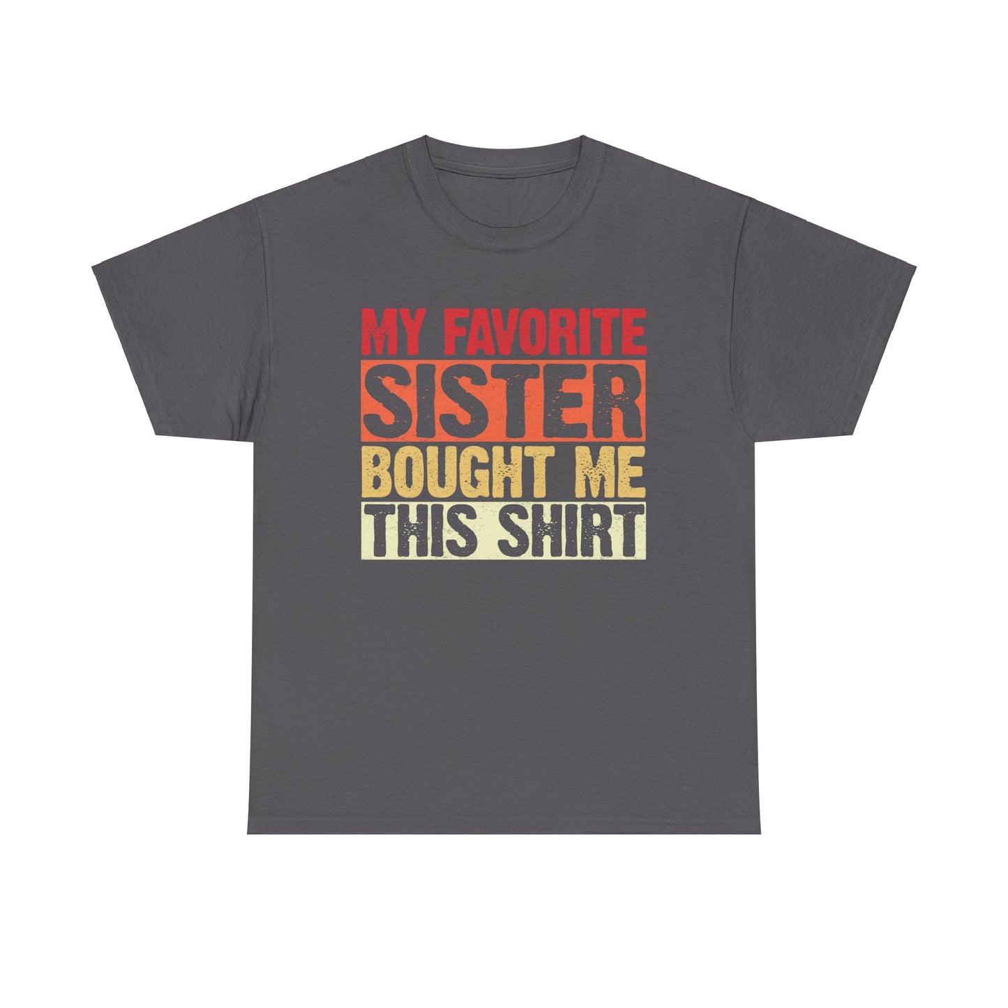 My Favorite Sister Bought Me This Shirt Birthday Gift Unisex Heavy Cotton Tee