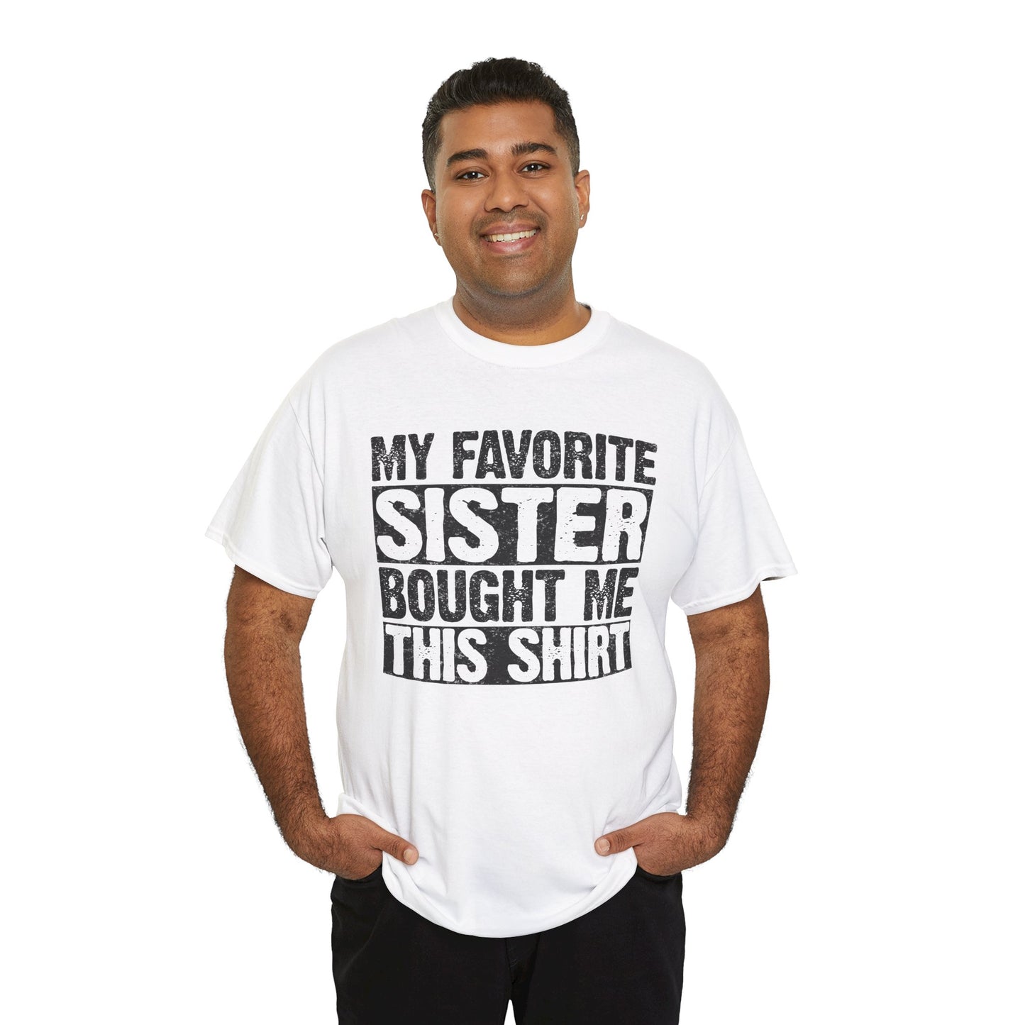 Funny Gifts Unisex Tee - My Favorite Sister Bought Me This Shirt