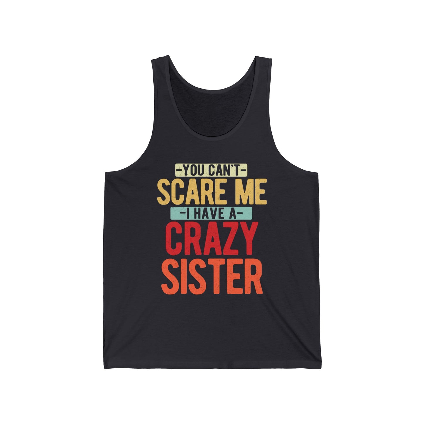 You Can't Scare Me I Have A Crazy Sister Mens Tank Tops