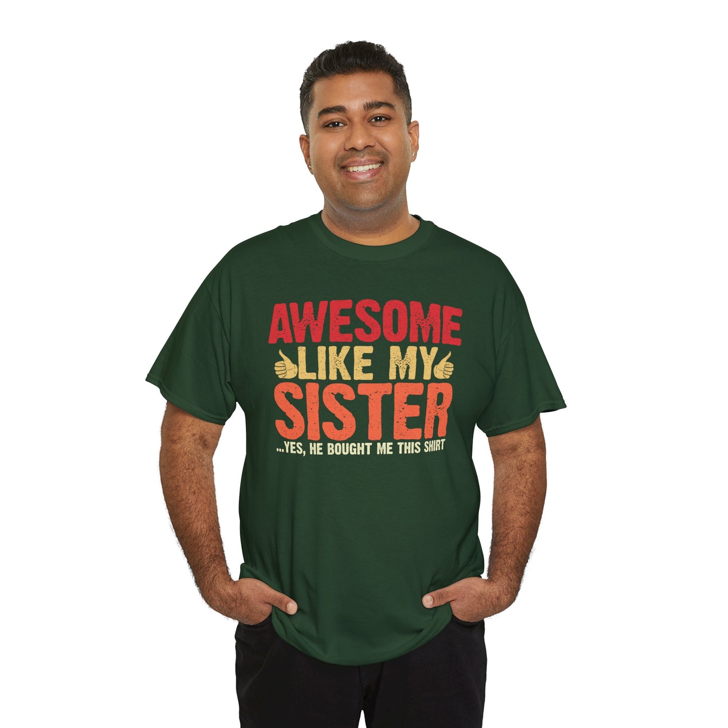 Awesome Like My Sister Tshirt, Funny Gift Unisex Heavy Cotton Tee