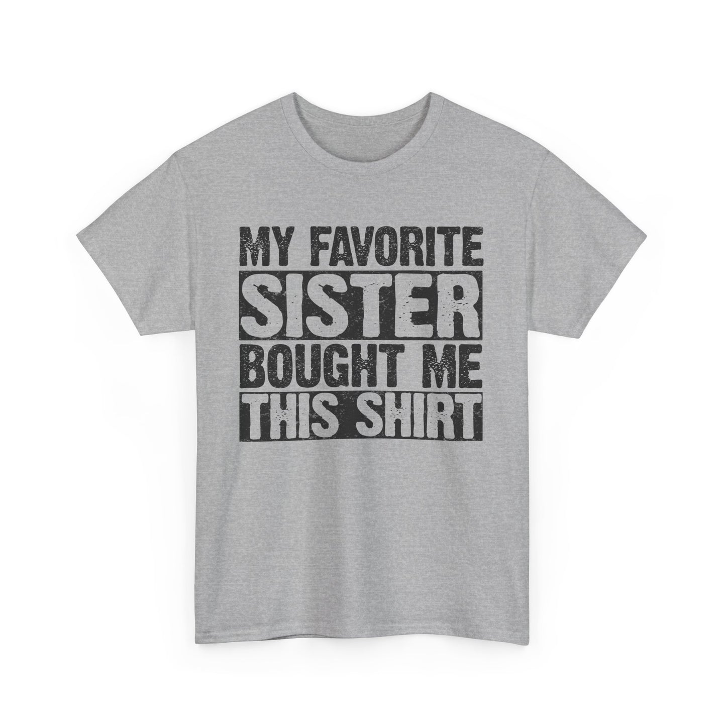 Funny Gifts Unisex Tee - My Favorite Sister Bought Me This Shirt