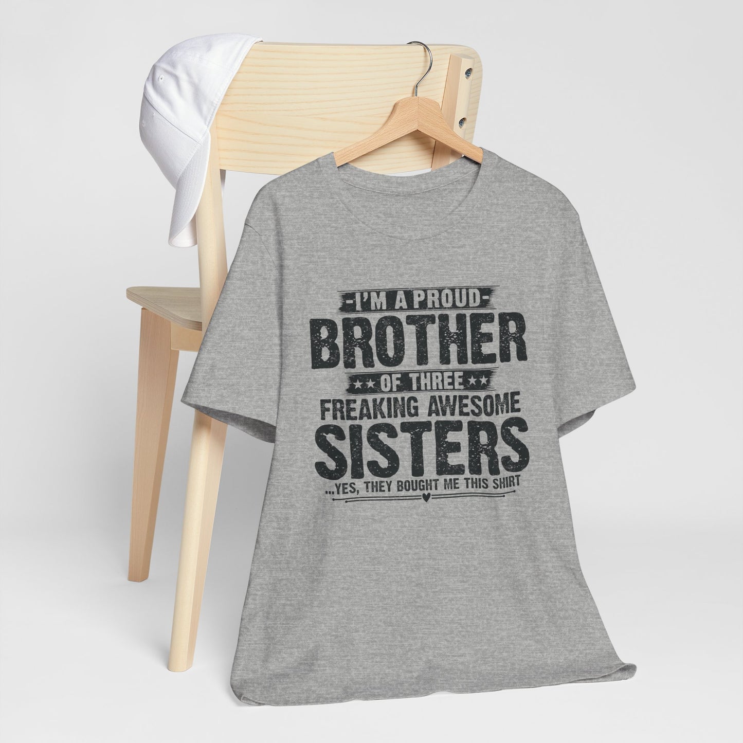 I'm A Proud Brother of Three Freaking Awesome Sisters Brother