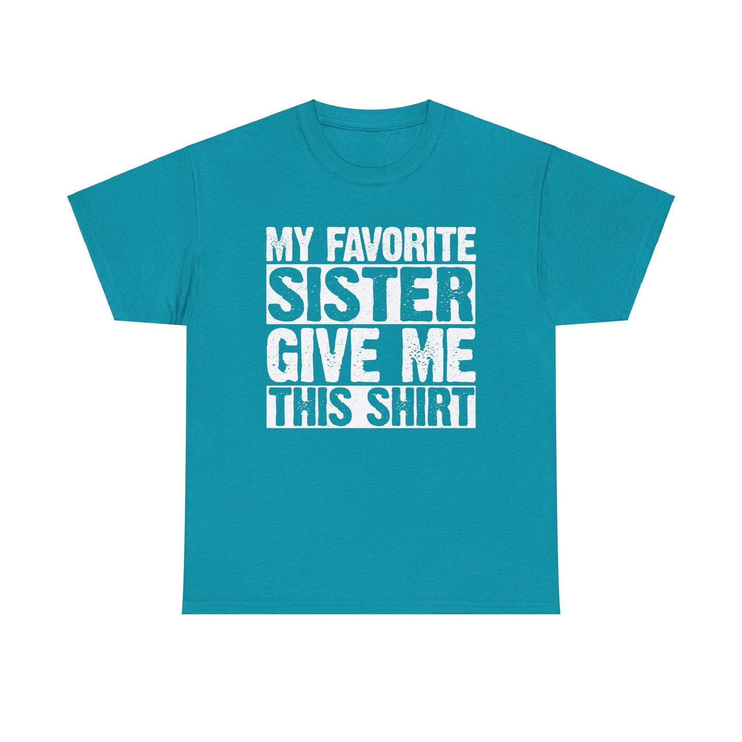 My Favorite Sister Give Me This Shirt From Sister Funny T-Shirt