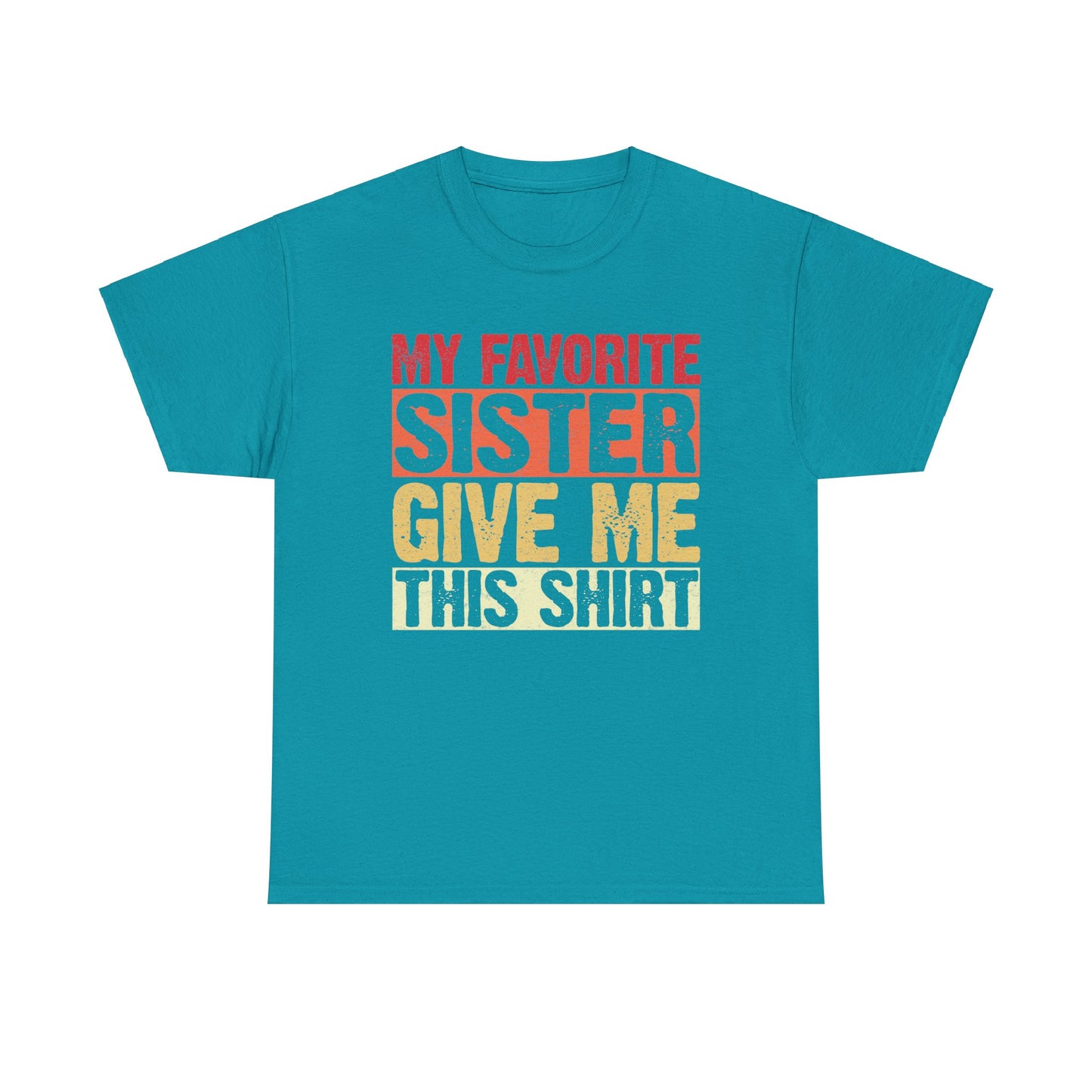 My Favorite Sister Give Me This Shirt Birthday Gift Unisex Heavy Cotton Tee