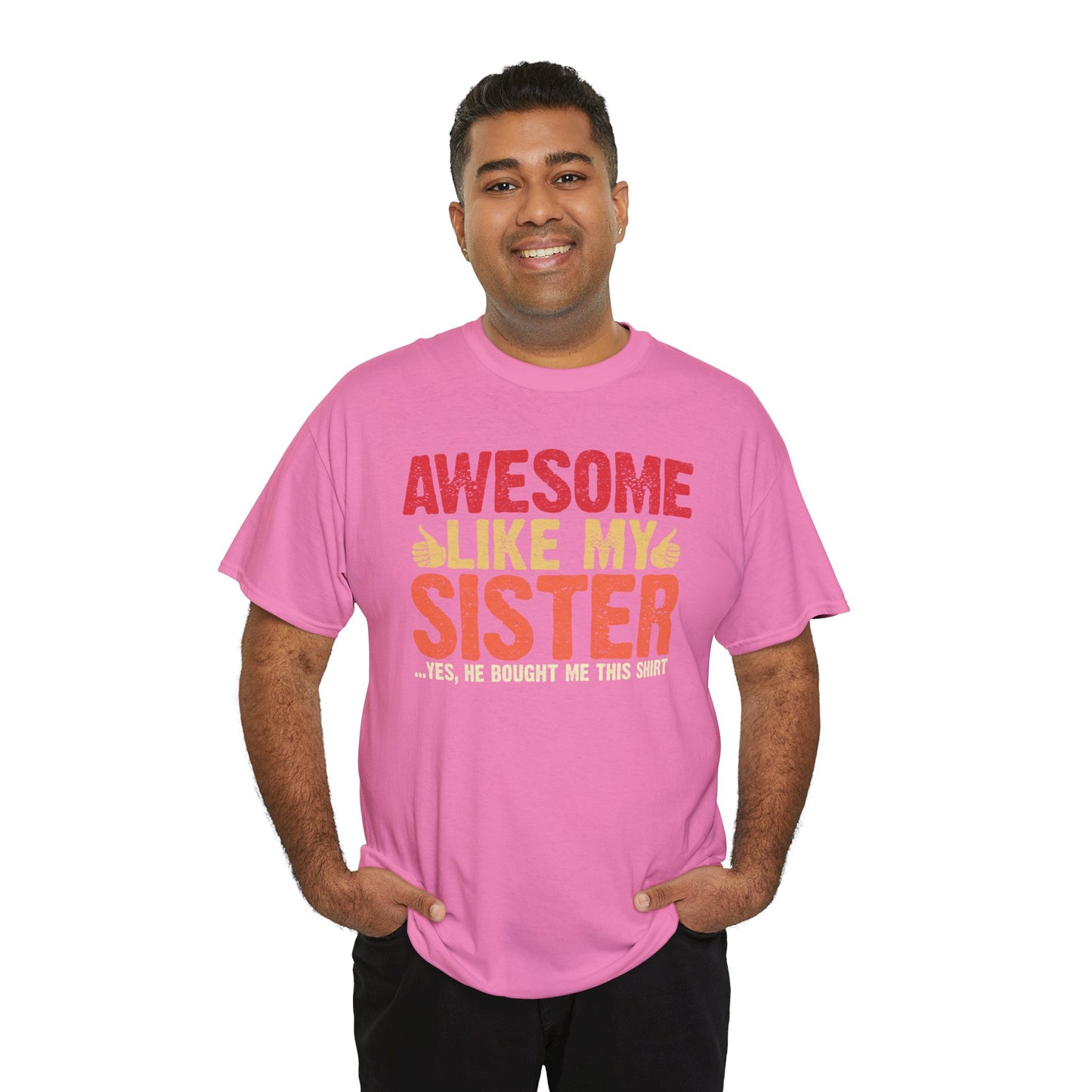 Awesome Like My Sister Tshirt, Funny Gift Unisex Heavy Cotton Tee