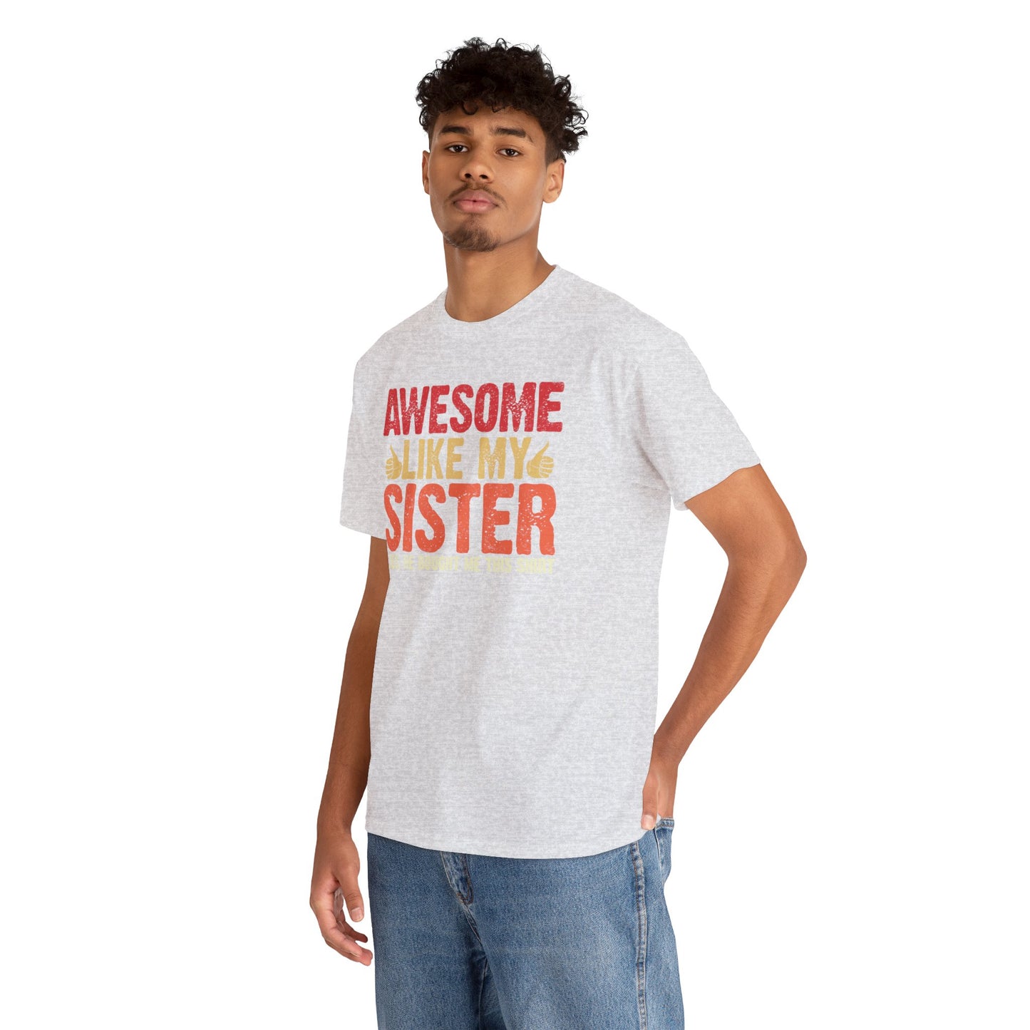 Awesome Like My Sister Tshirt, Funny Gift Unisex Heavy Cotton Tee