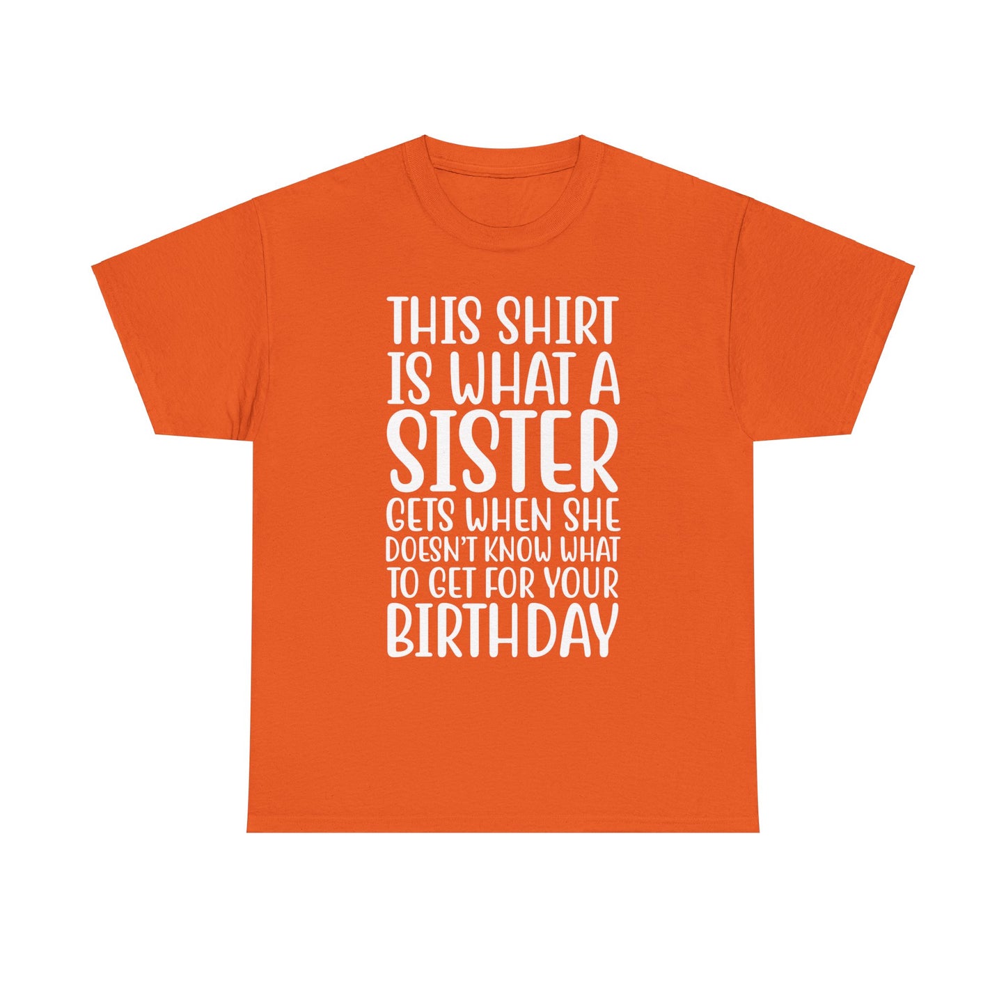 Funny Sister Birthday Gift Women'sTee Shirt - This is What a Sister Gets When She Doesn't Know What Birthday Gifts