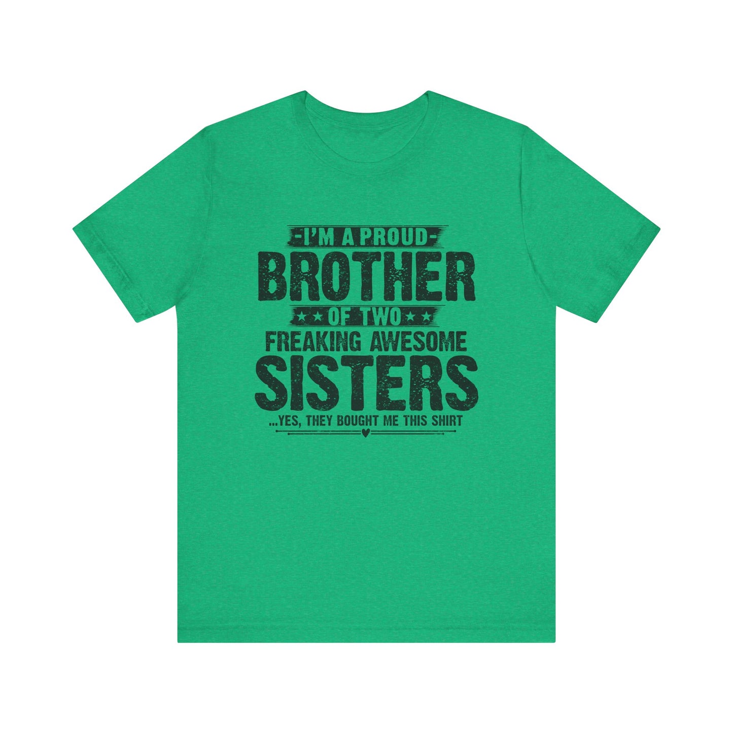 I'm A Proud Brother of Two Freaking Awesome Sisters