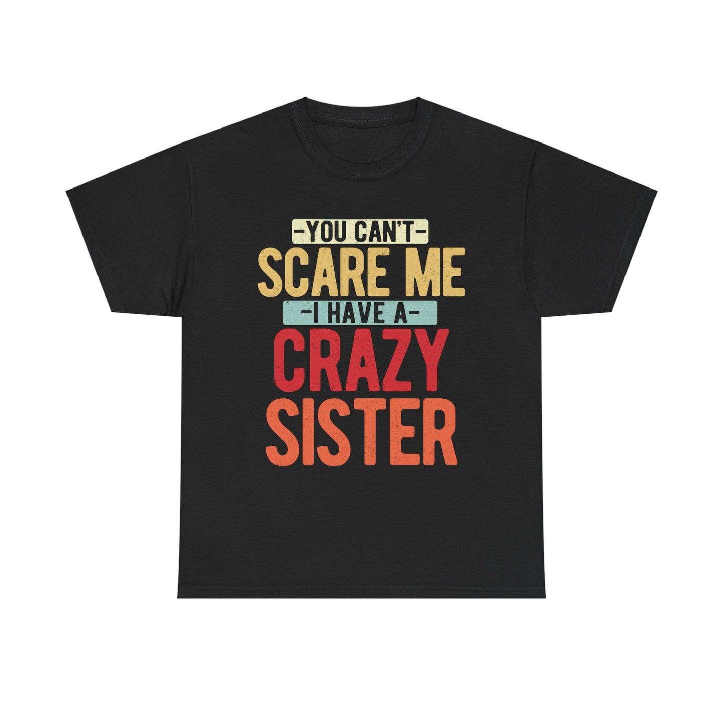 You Can't Scare Me I Have Four Crazy Sisters Funny Brother T-Shirt