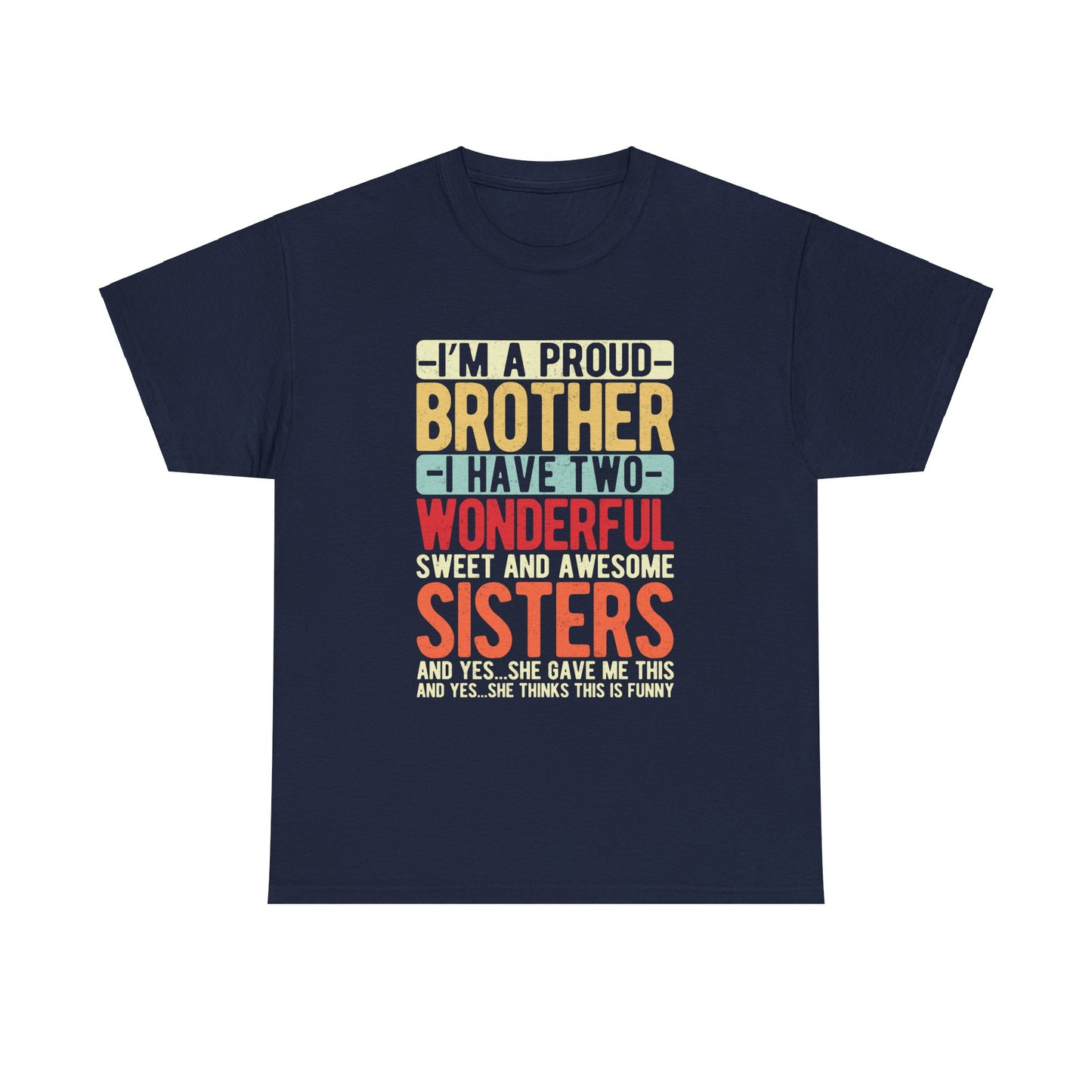 I'm A Proud Brother I have Two Wonderful Sweet Sisters T-Shirt