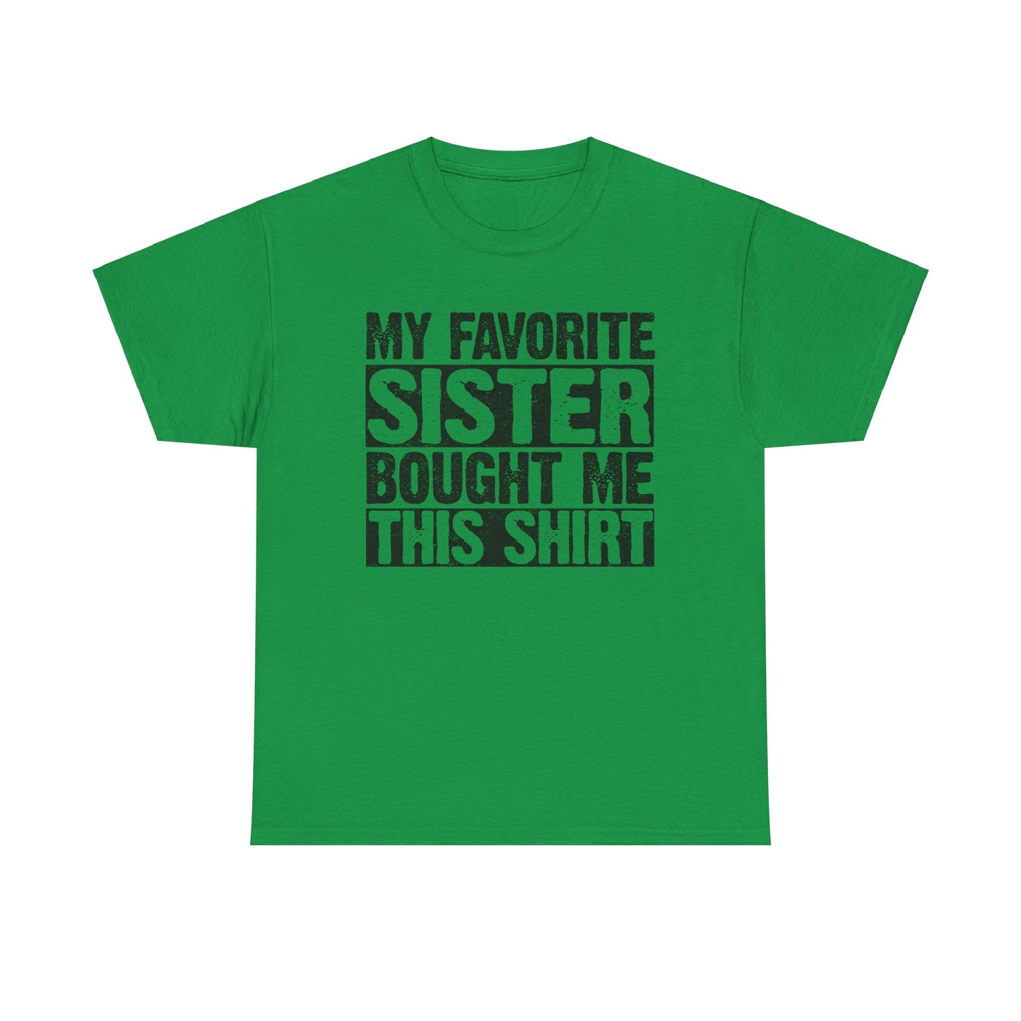 Funny Gifts Unisex Tee - My Favorite Sister Bought Me This Shirt