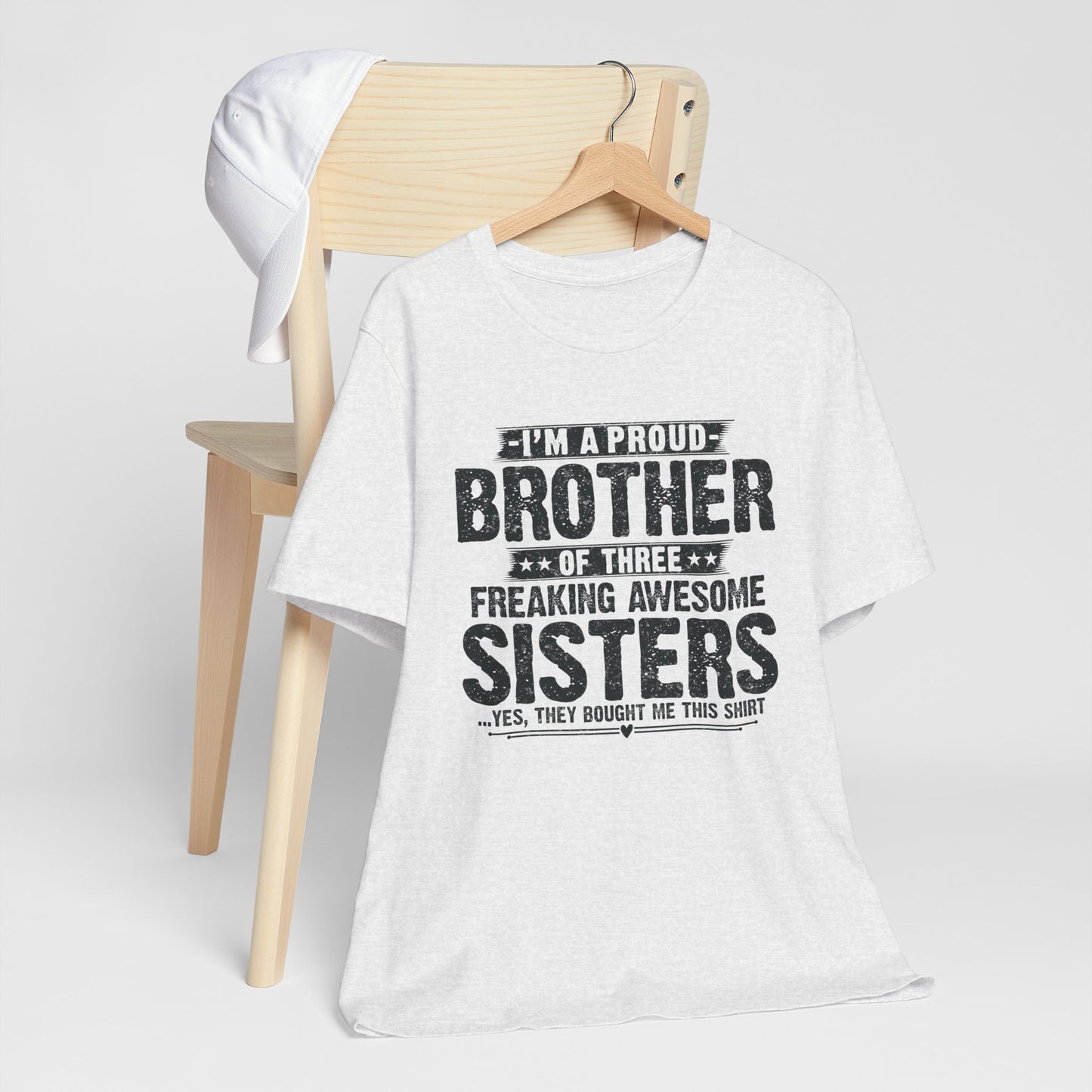 I'm A Proud Brother of Three Freaking Awesome Sisters Brother