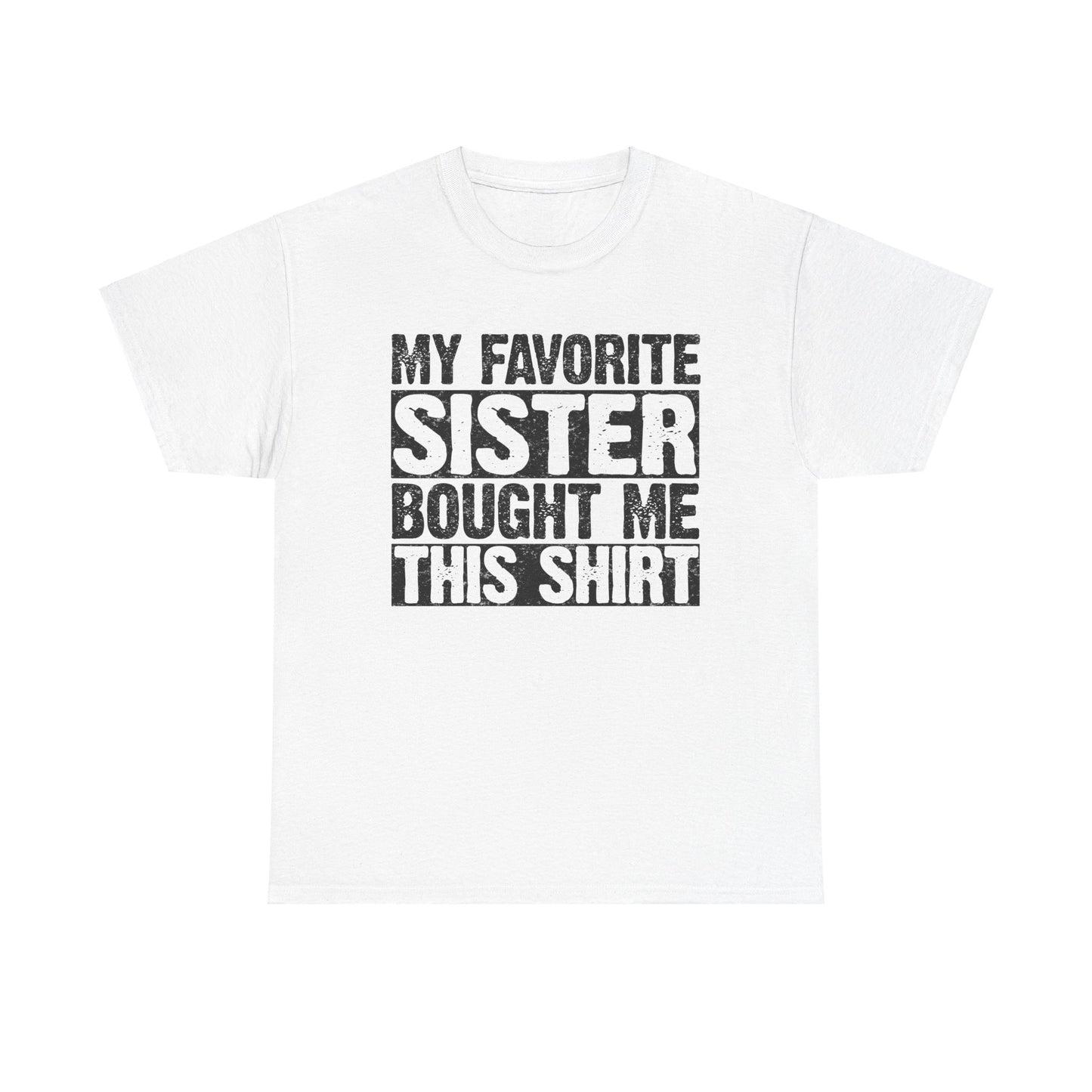 Funny Gifts Unisex Tee - My Favorite Sister Bought Me This Shirt