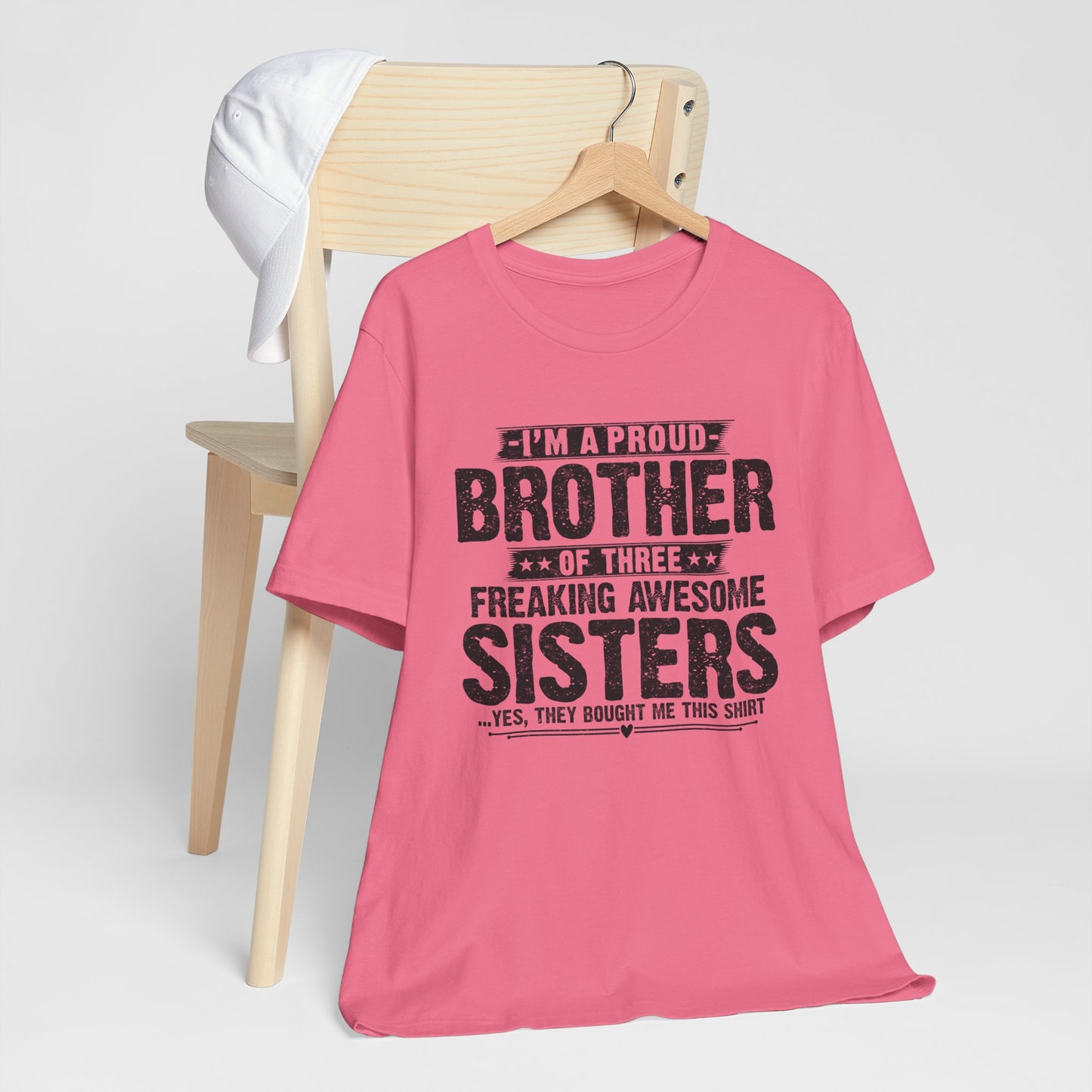 I'm A Proud Brother of Three Freaking Awesome Sisters Brother