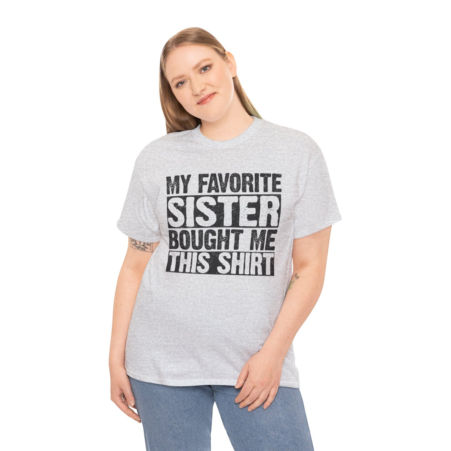 Funny Gifts Unisex Tee - My Favorite Sister Bought Me This Shirt