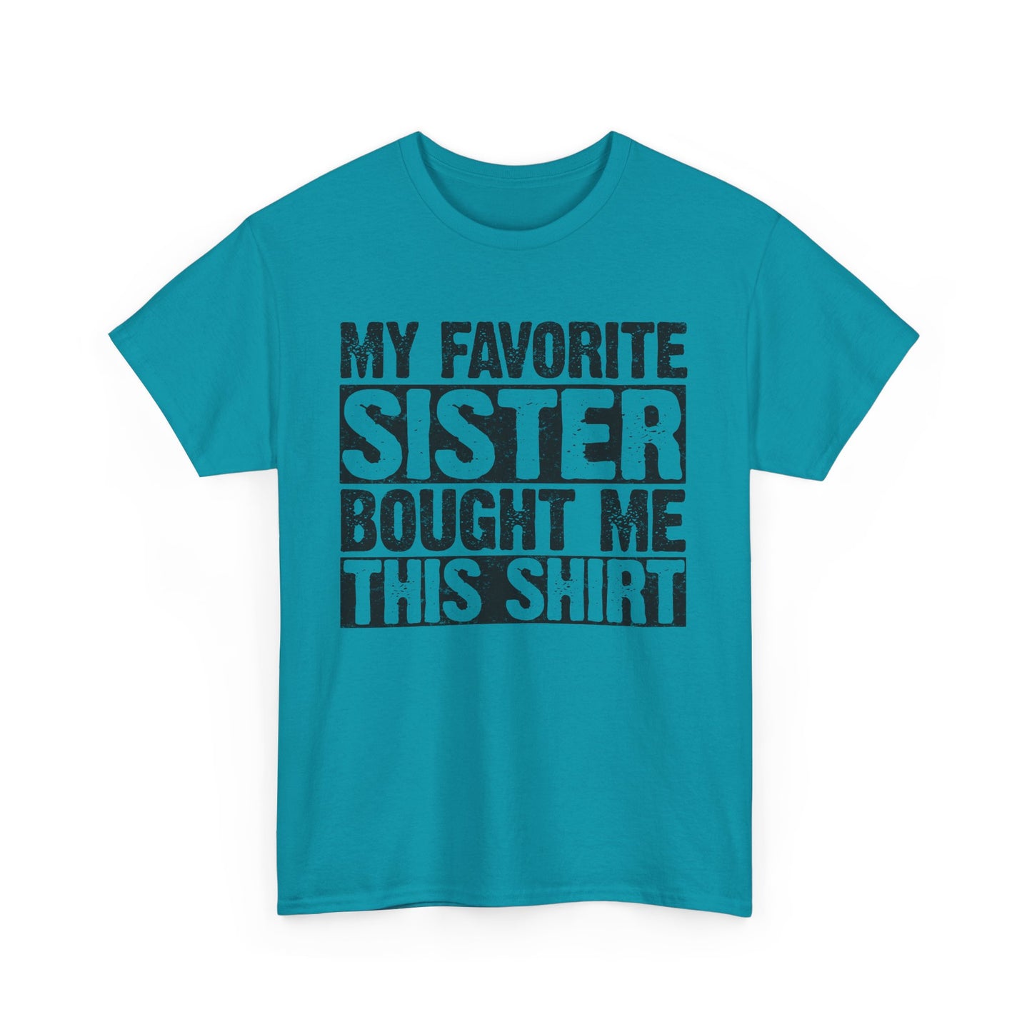 Funny Gifts Unisex Tee - My Favorite Sister Bought Me This Shirt