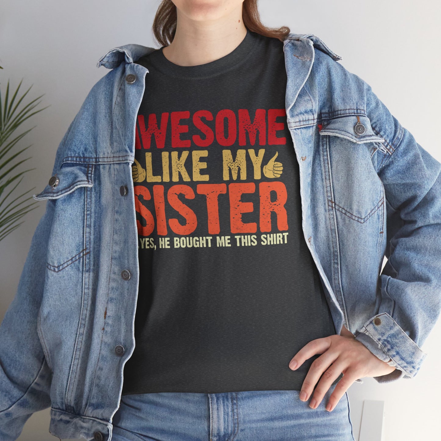 Awesome Like My Sister Tshirt, Funny Gift Unisex Heavy Cotton Tee