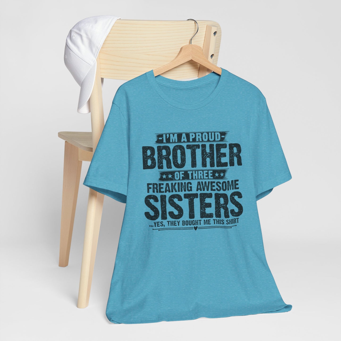 I'm A Proud Brother of Three Freaking Awesome Sisters Brother